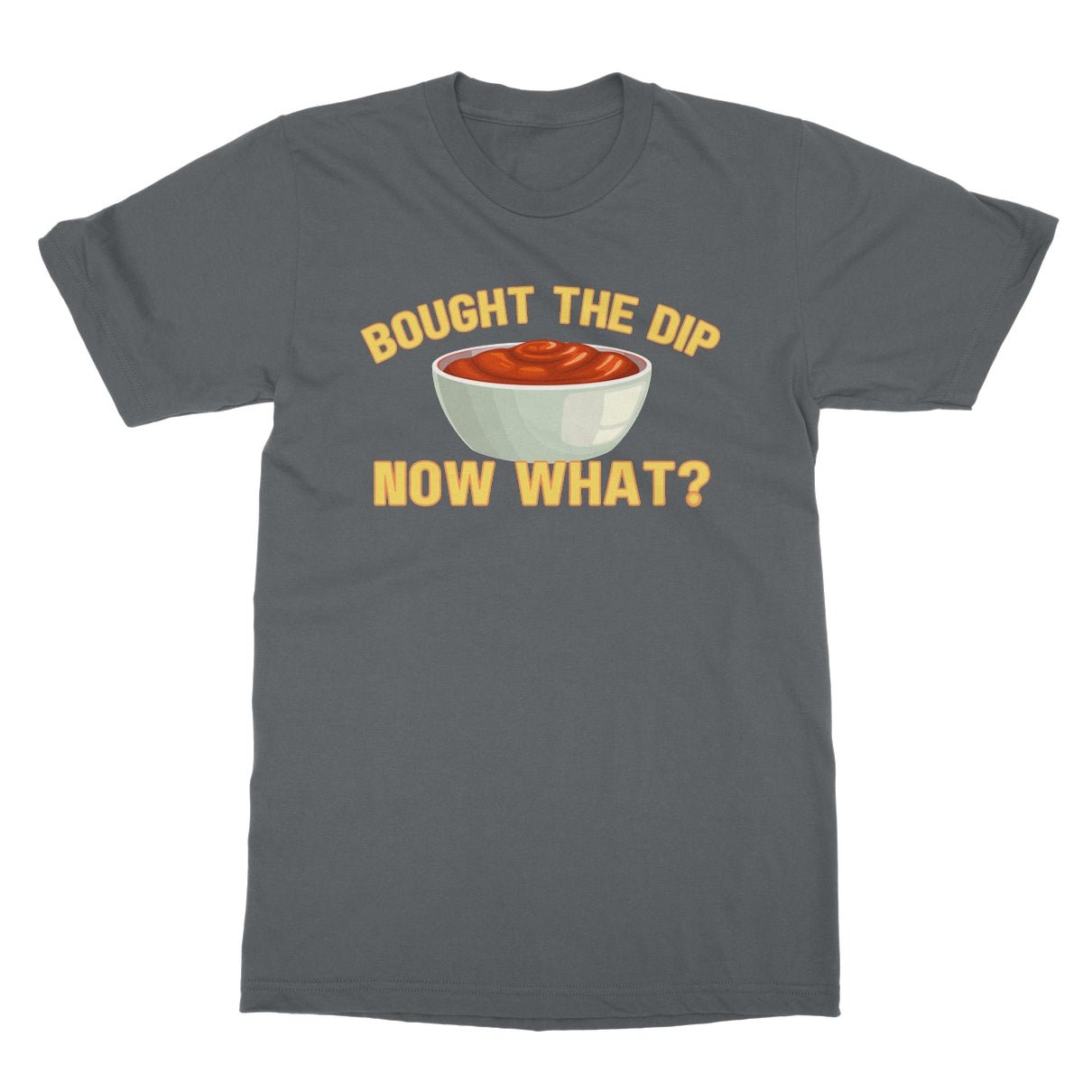 Bought The Dip, Now What? T-Shirt - Charcoal - funny t-shirt