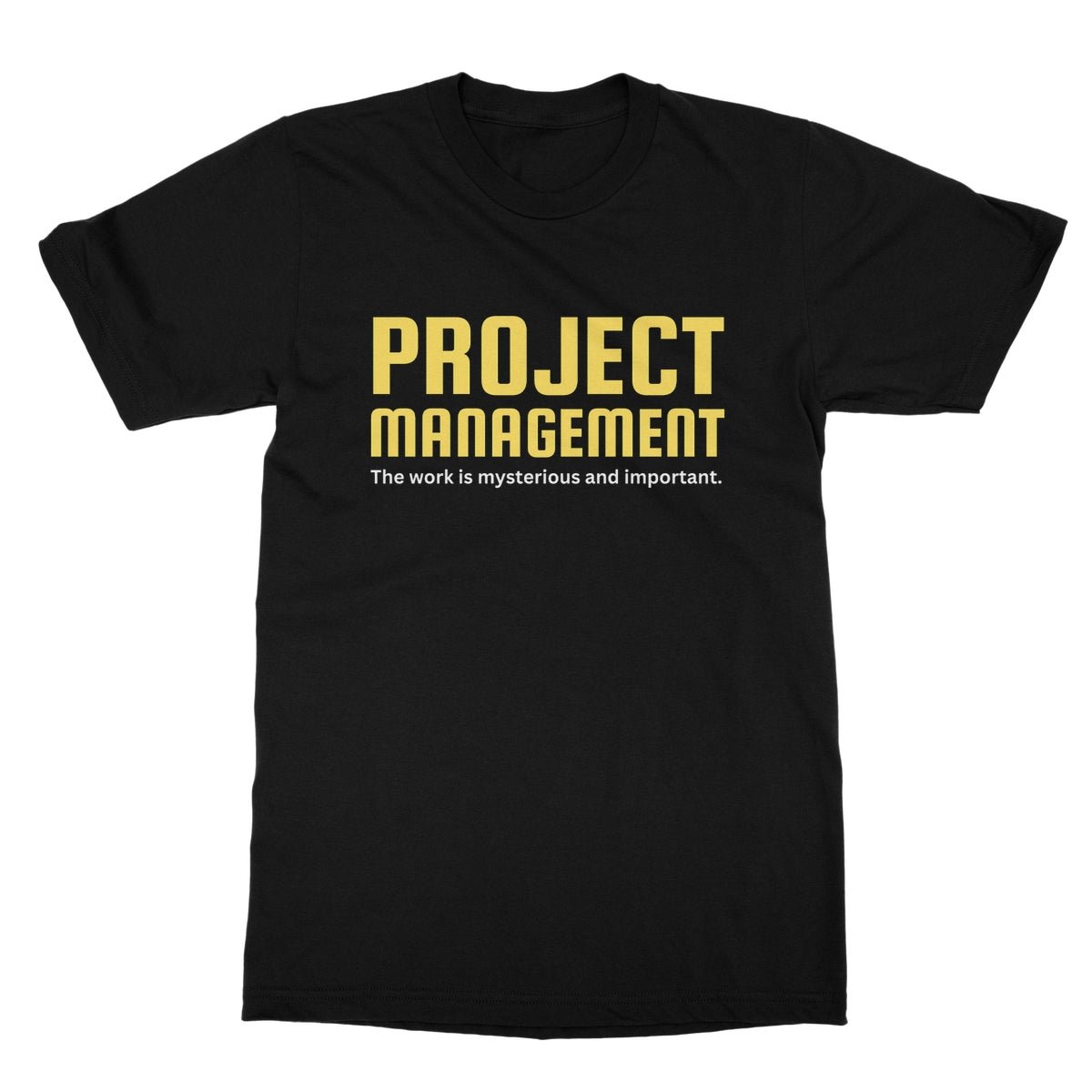 Project Management - The Work Is Mysterious And Important T-Shirt funny t-shirt
