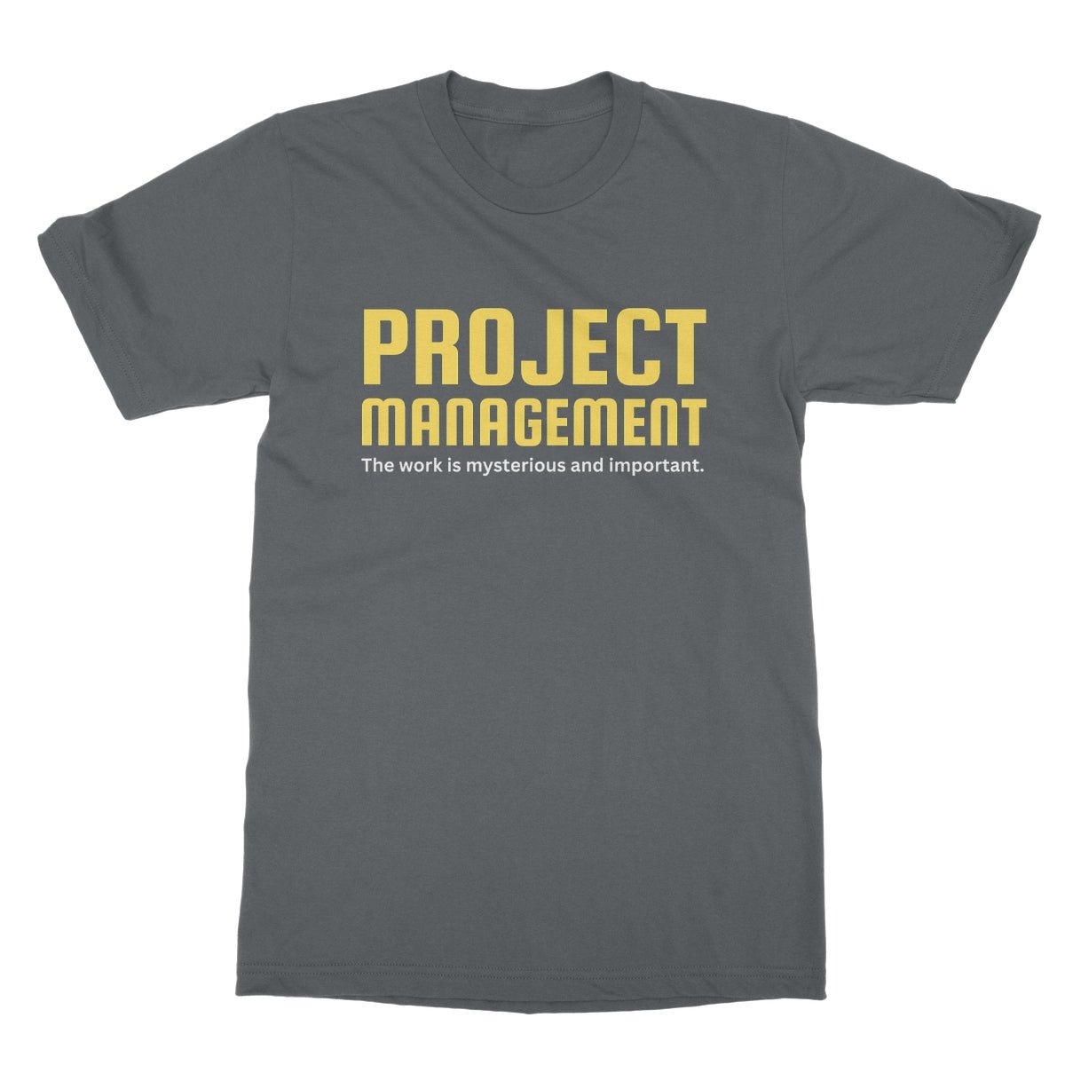 Project Management - The Work Is Mysterious And Important T-Shirt - Charcoal - funny t-shirt