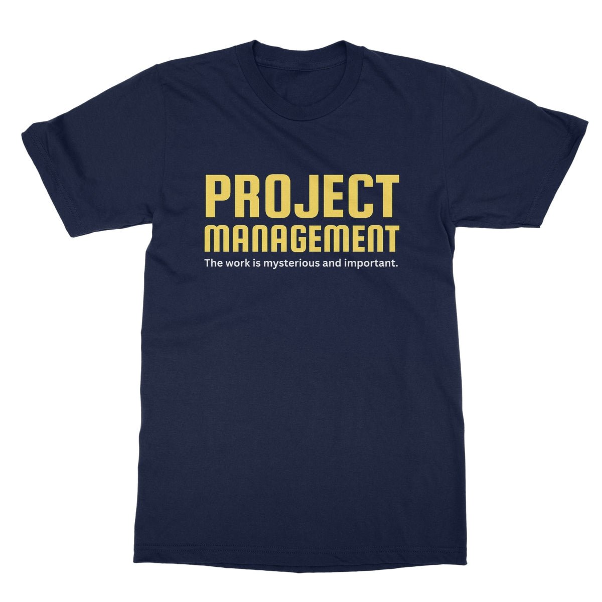 Project Management - The Work Is Mysterious And Important T-Shirt - Navy - funny t-shirt