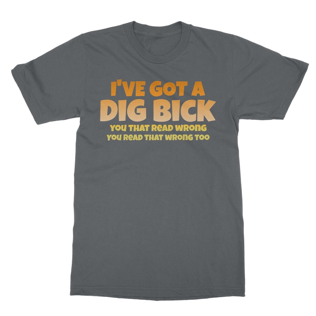 I've Got A Dig Bick T-Shirt - Charcoal - Funny T-Shirt