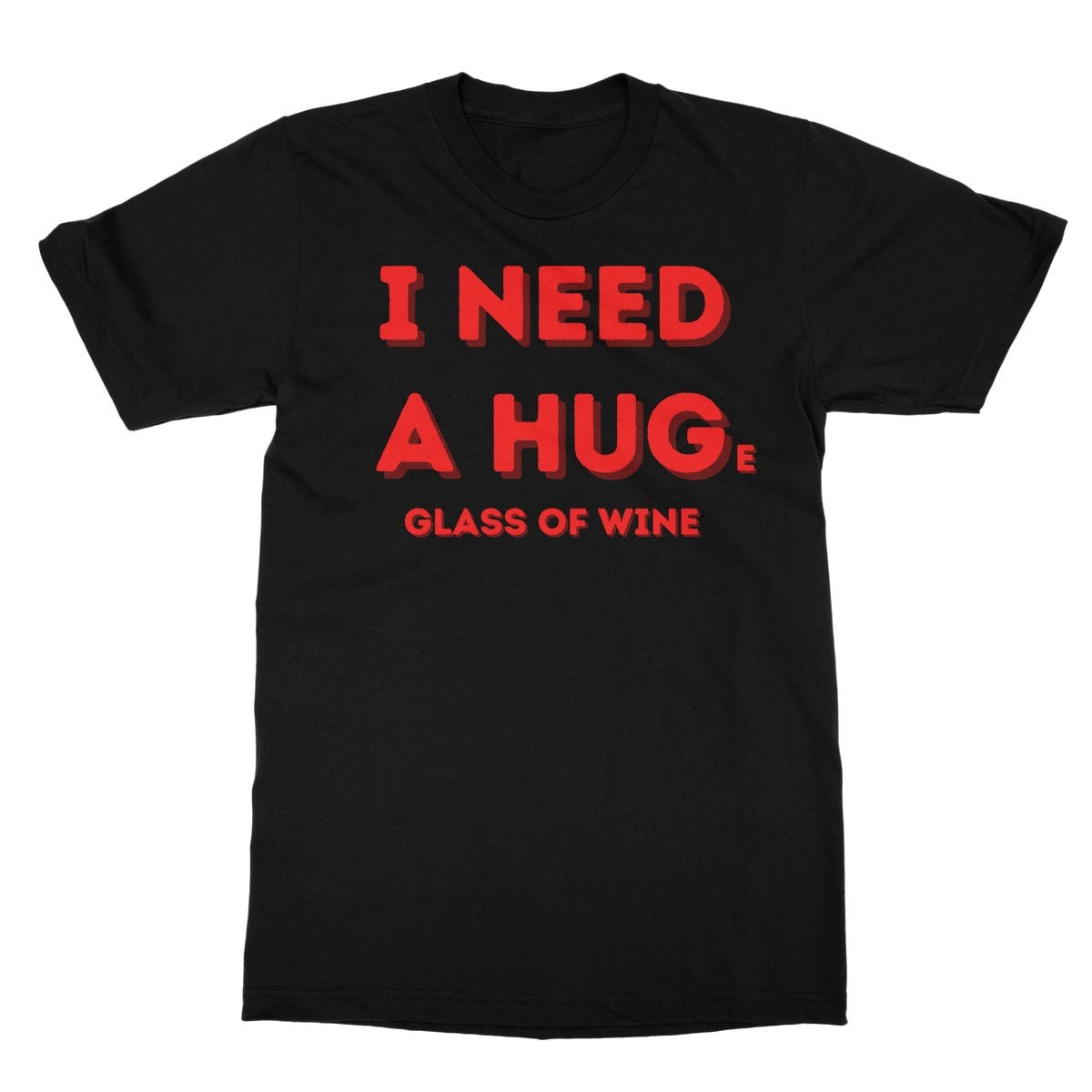 I Need A Hug(e Glass Of Wine) T-Shirt - Black - Funny T-Shirt