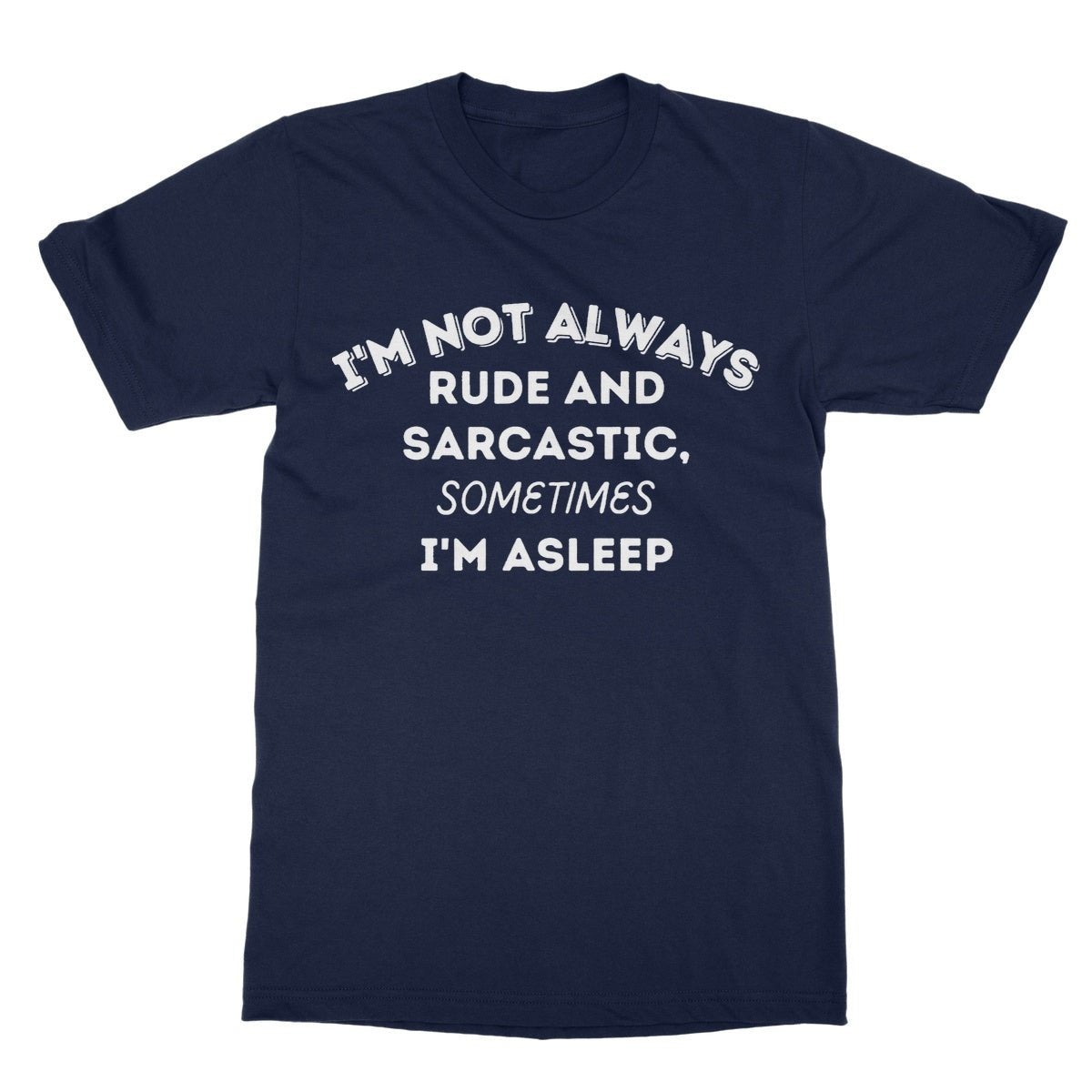 I'm Not Always Rude & Sarcastic T-Shirt - Navy - Funny T-Shirt