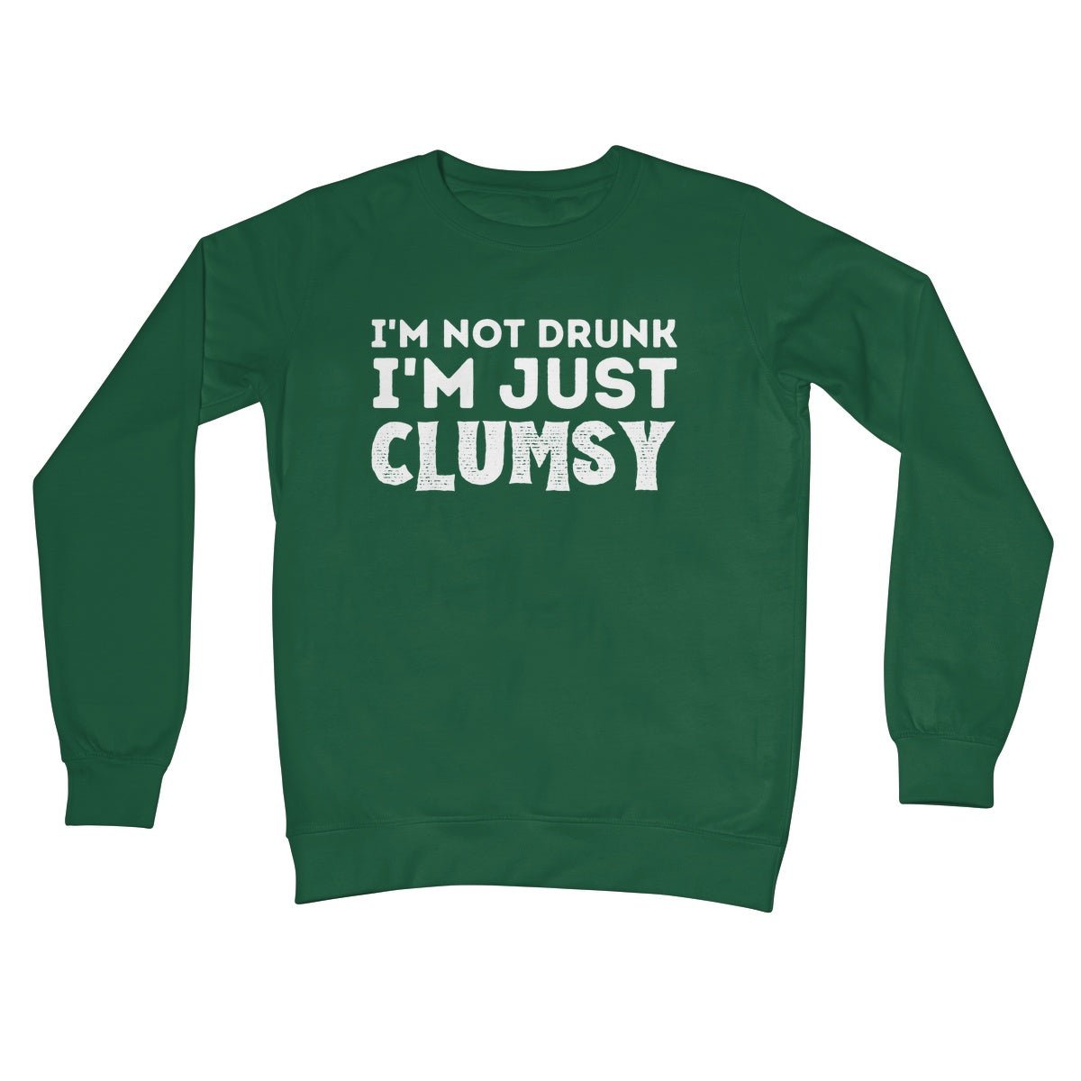 I'm Not Drunk, I'm Just Clumsy Jumper - Bottle Green - Funny Jumper