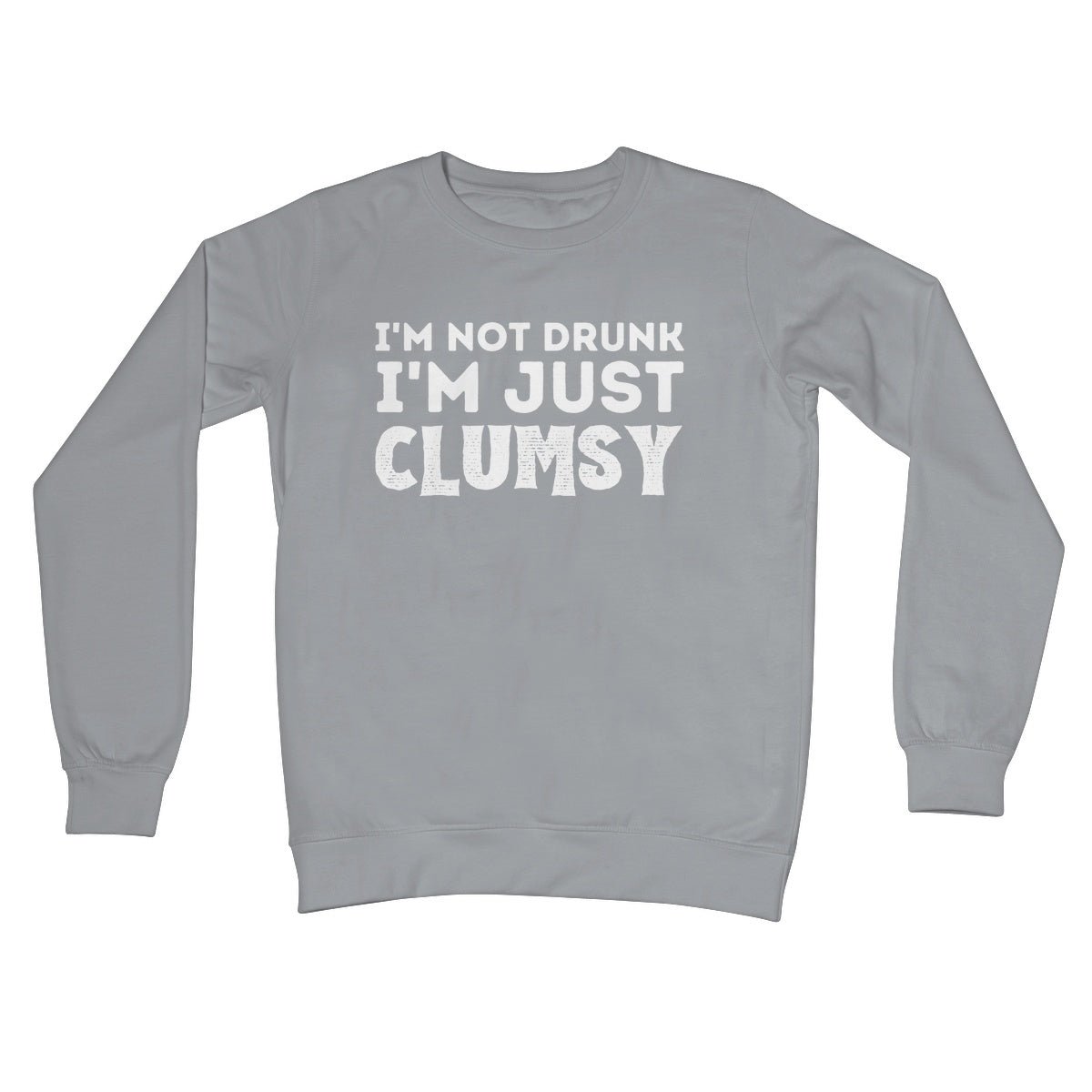 I'm Not Drunk, I'm Just Clumsy Jumper - Steel Grey - Funny Jumper