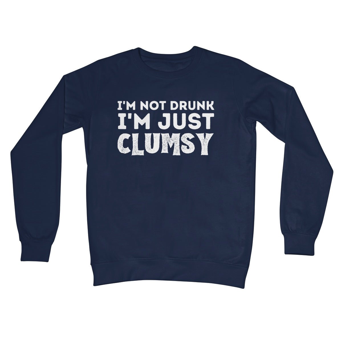 I'm Not Drunk, I'm Just Clumsy Jumper - Oxford Navy - Funny Jumper