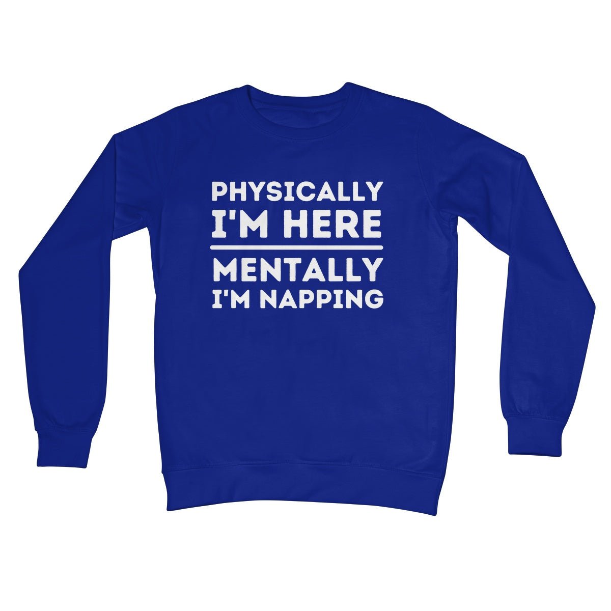 Physically I'm Here, Mentally I'm Napping Jumper - Royal - Funny Jumper