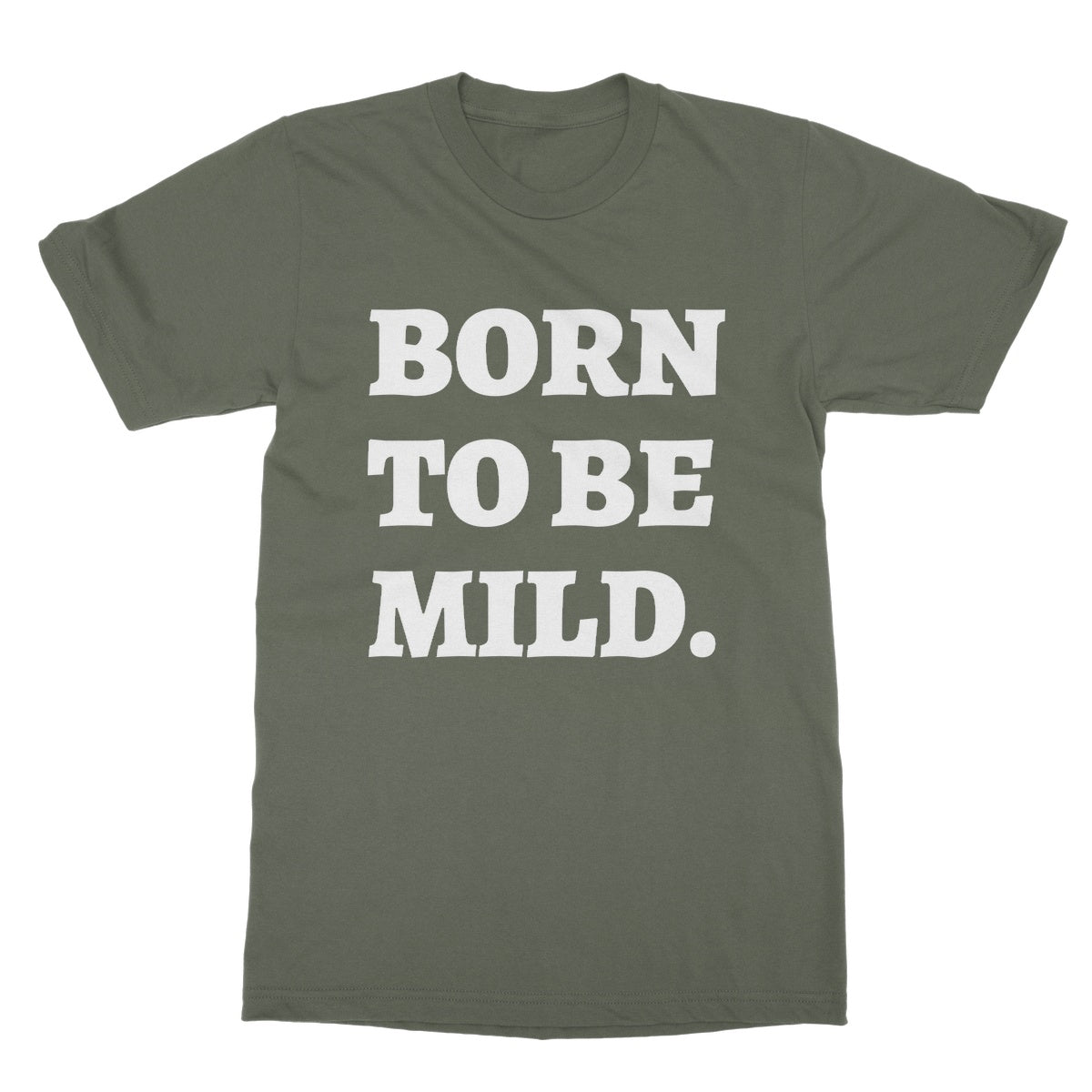 Born To Be Mild T-Shirt - Military Green - Funny T-Shirt