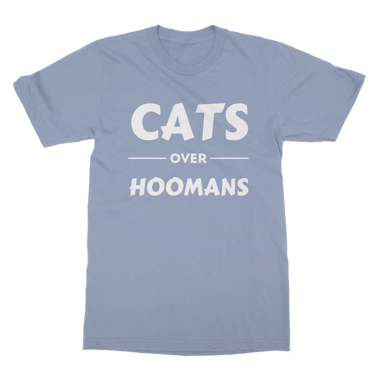 Cats Over Hoomans T-Shirt - Light Blue - Funny T-Shirt