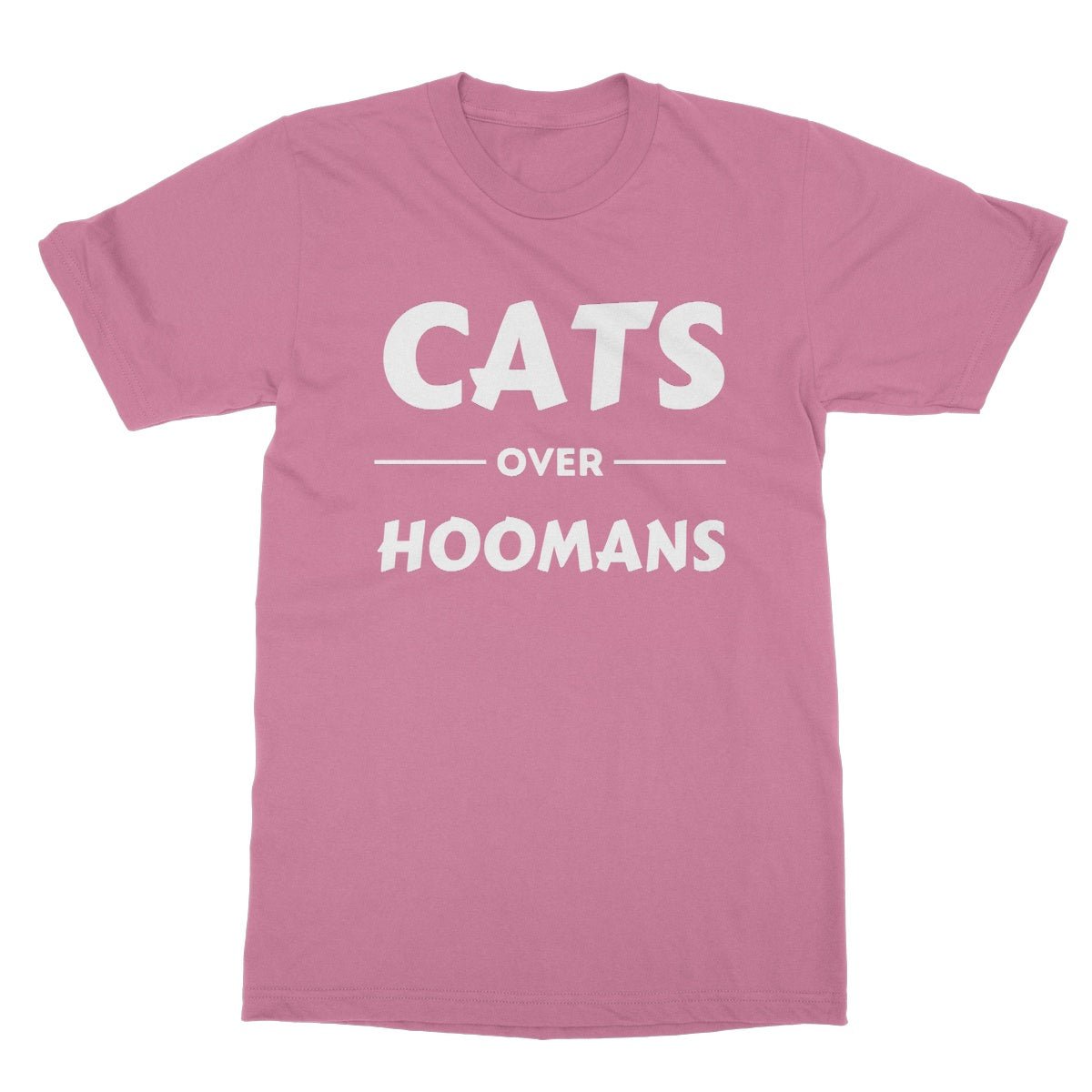 Cats Over Hoomans T-Shirt - Azalea - Funny T-Shirt