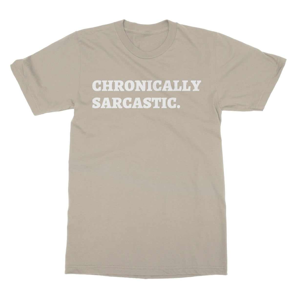 Chronically Sarcastic T-Shirt - Sand - Funny T-Shirt