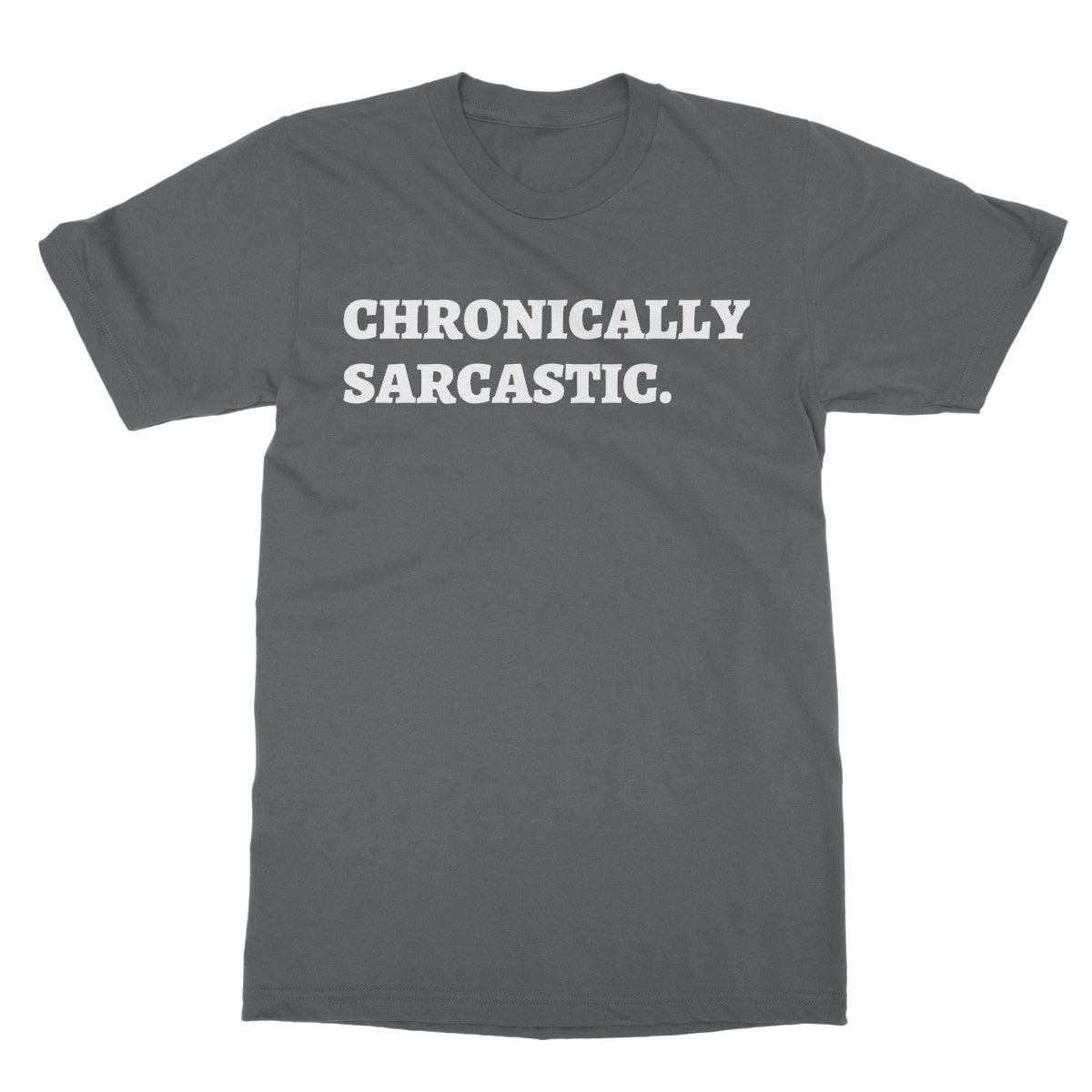 Chronically Sarcastic T-Shirt - Charcoal - Funny T-Shirt