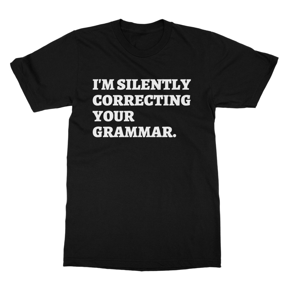 I'm Silently Correcting Your Grammar T-Shirt - Black - Funny T-Shirt