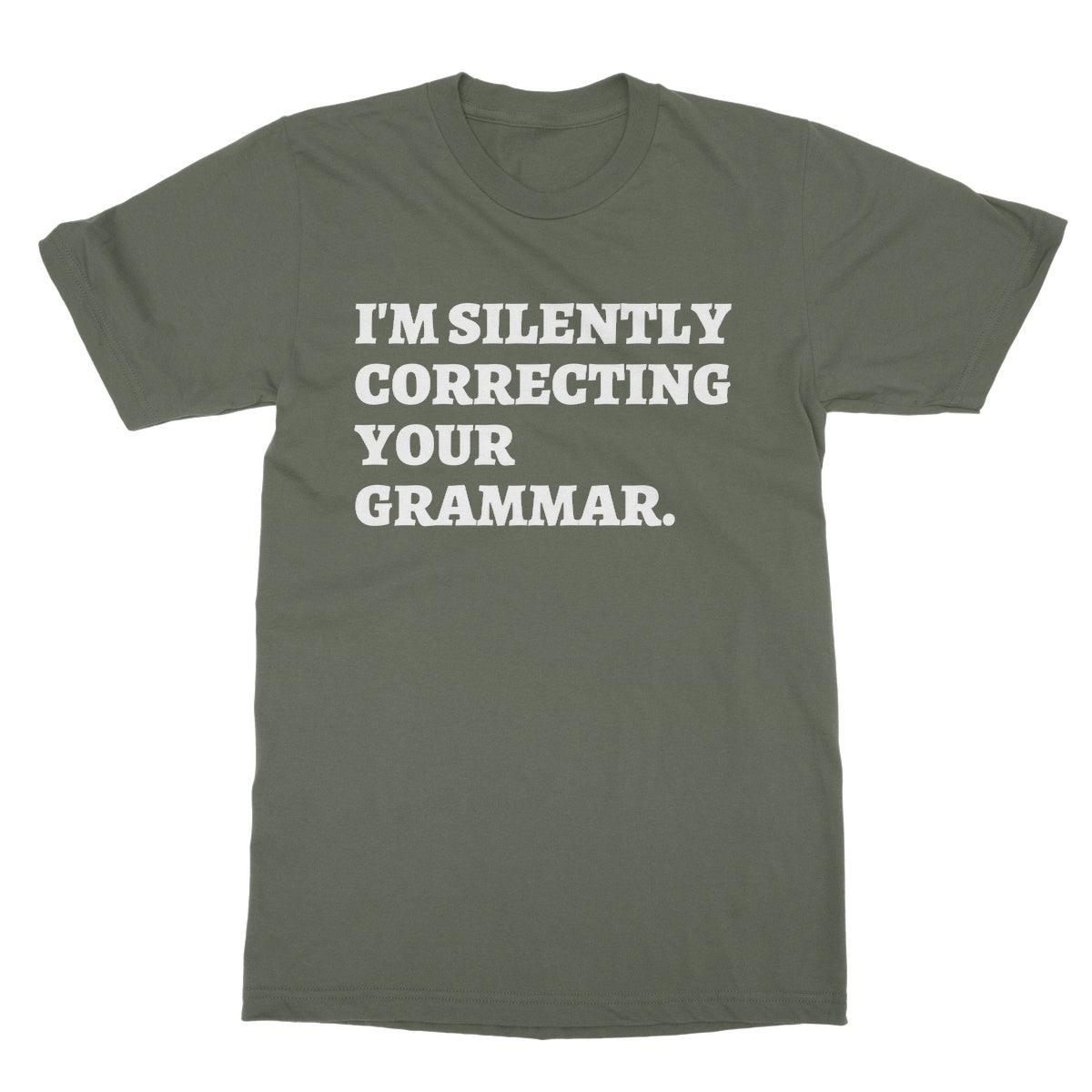 I'm Silently Correcting Your Grammar T-Shirt - Military Green - Funny T-Shirt