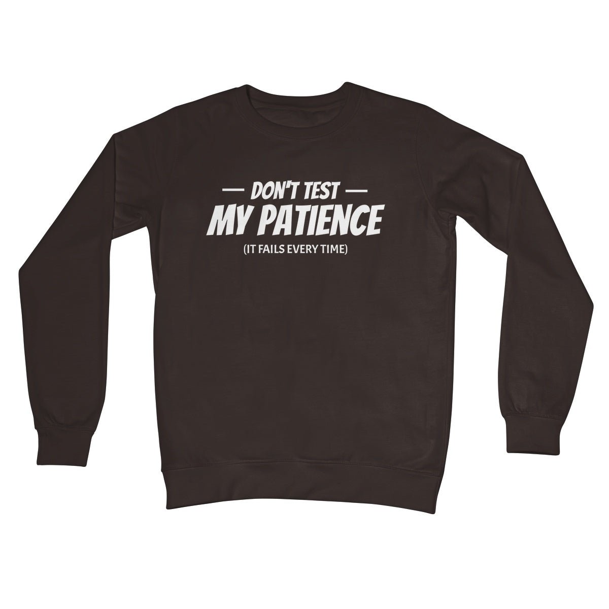 Don't Test My Patience (It Fails Every Time) Jumper - Hot Chocolate - Funny Jumper