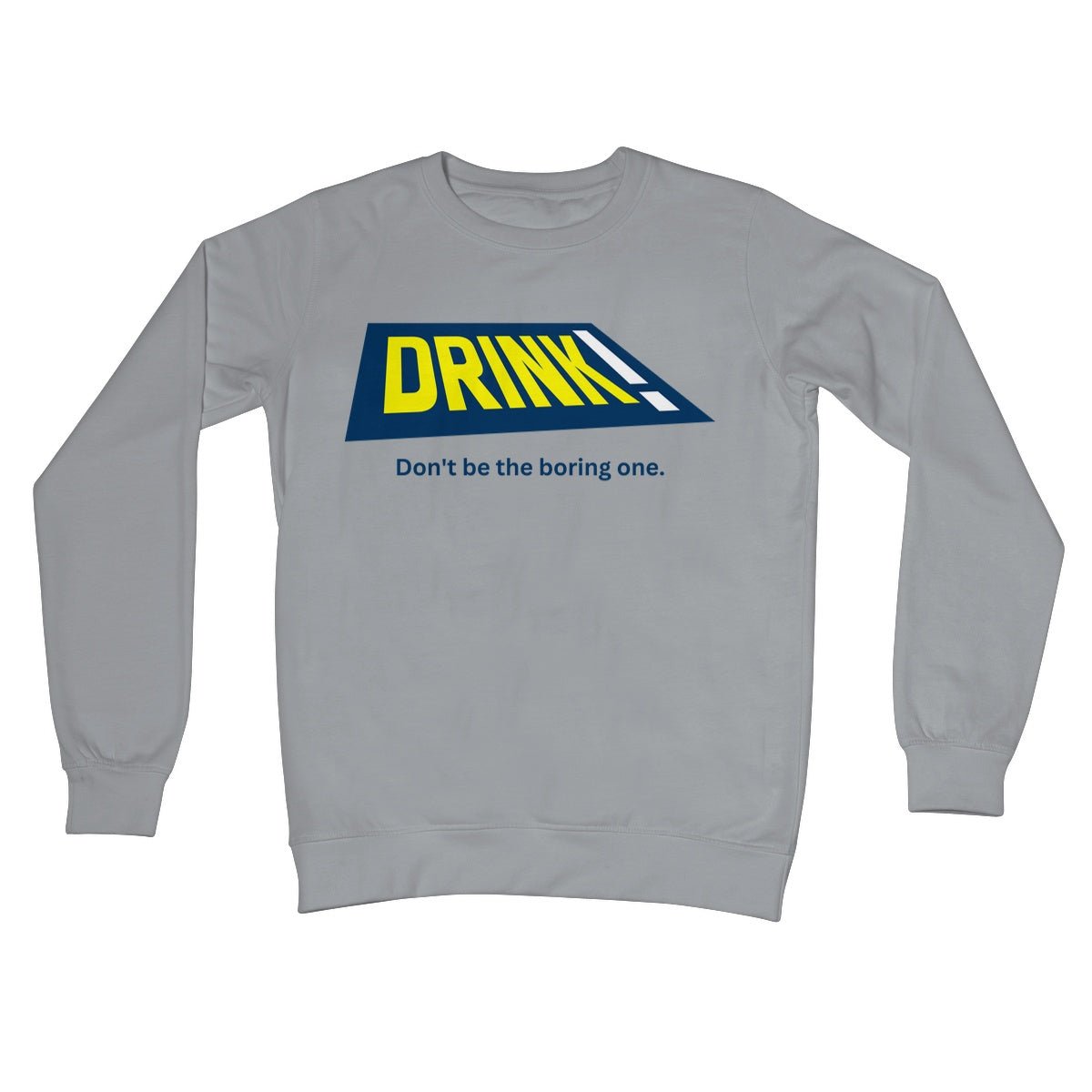 Drink! - Don't Be The Boring One Jumper - Steel Grey - Funny Jumper