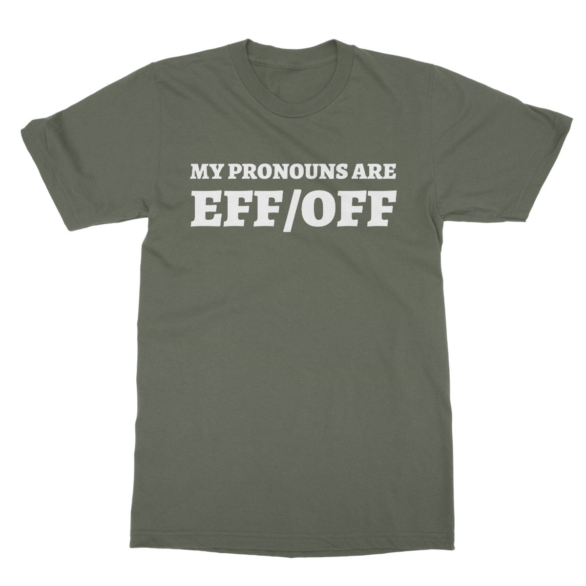 My Pronouns Are Eff/Off T-Shirt - Military Green - Funny T-Shirt