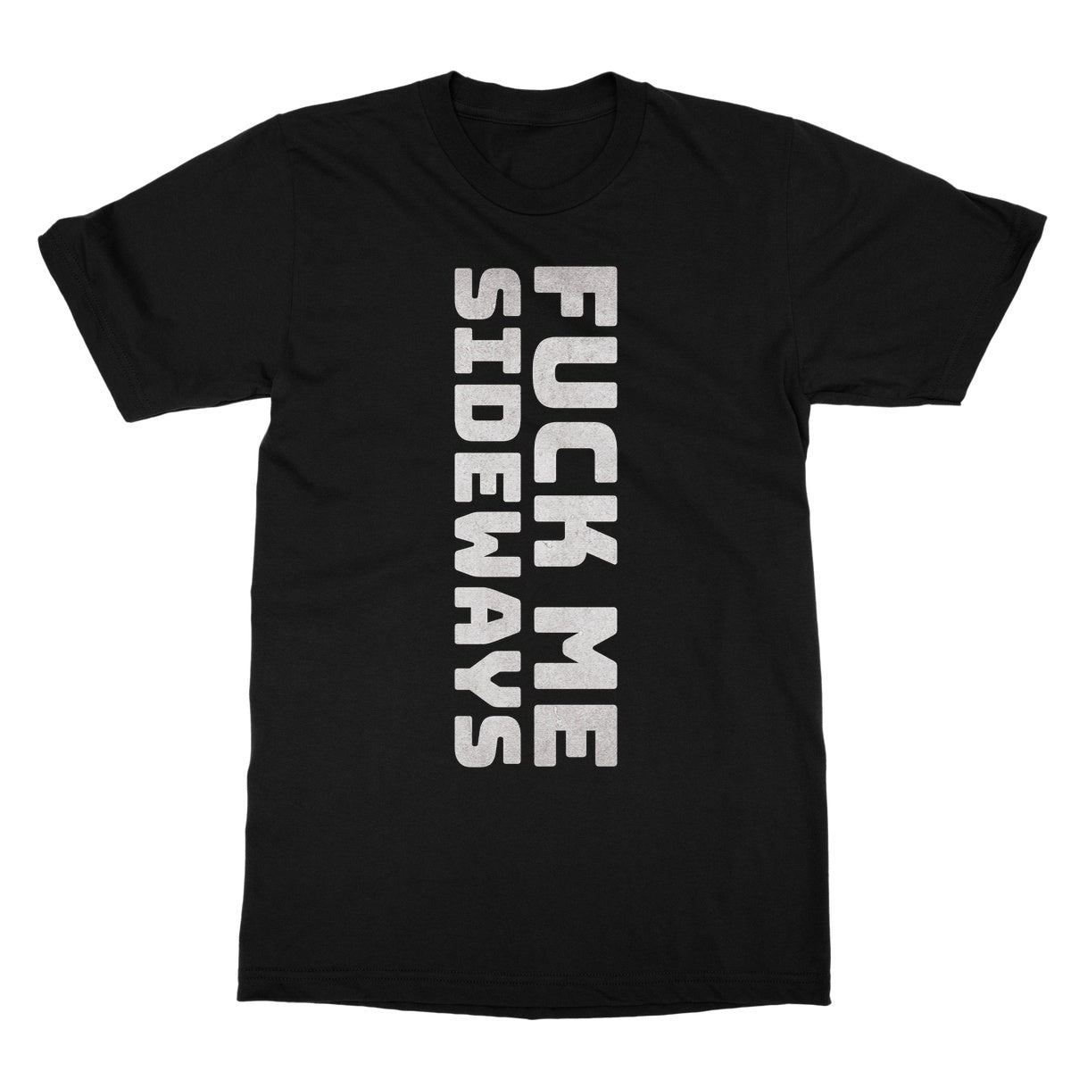 Fuck Me Sideways T-Shirt - Black - Funny T-Shirt