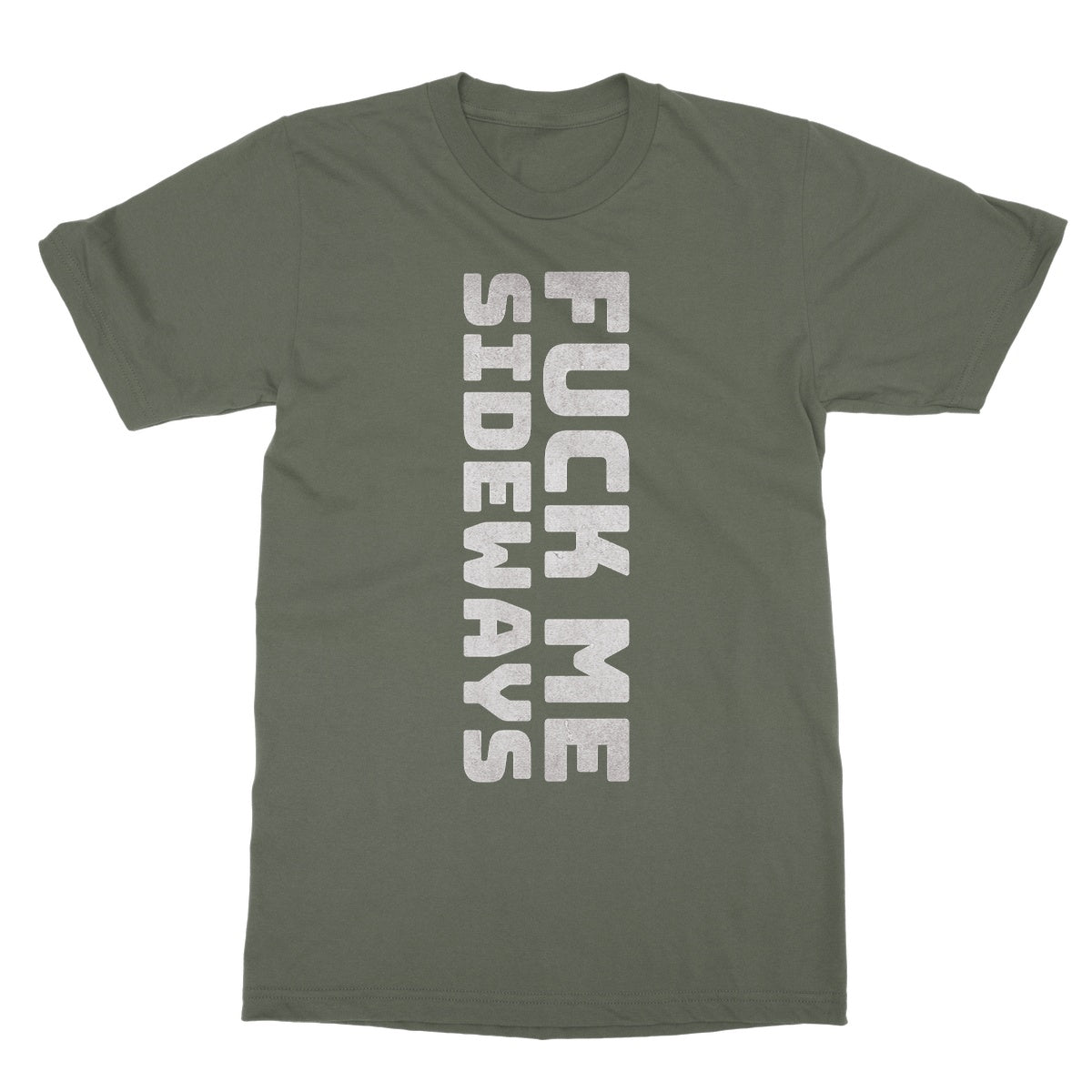 Fuck Me Sideways T-Shirt - Military Green - Funny T-Shirt