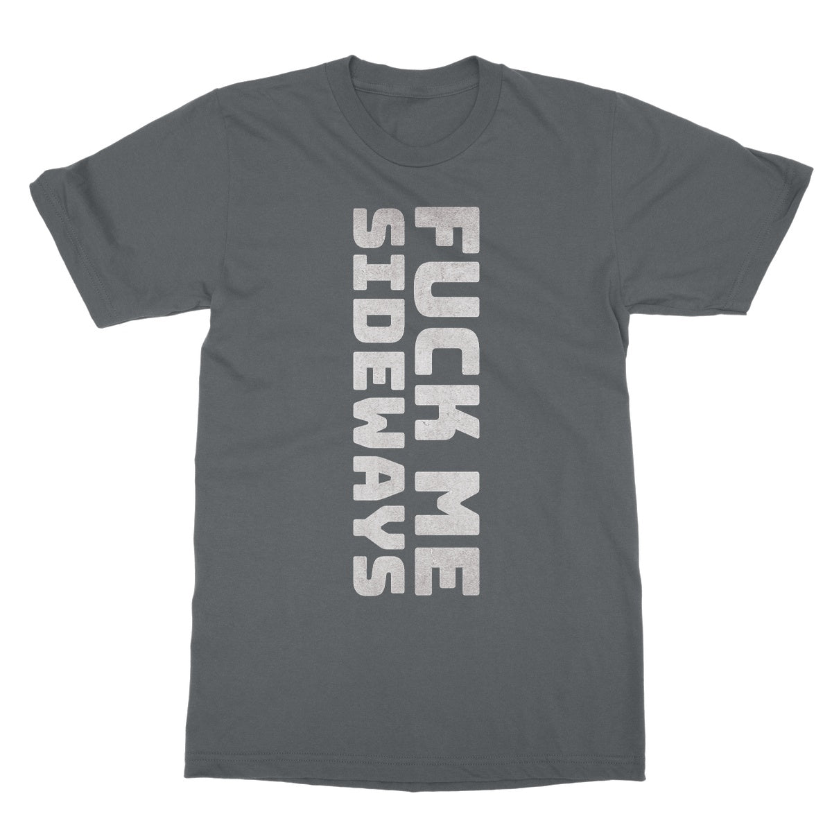 Fuck Me Sideways T-Shirt - Charcoal - Funny T-Shirt