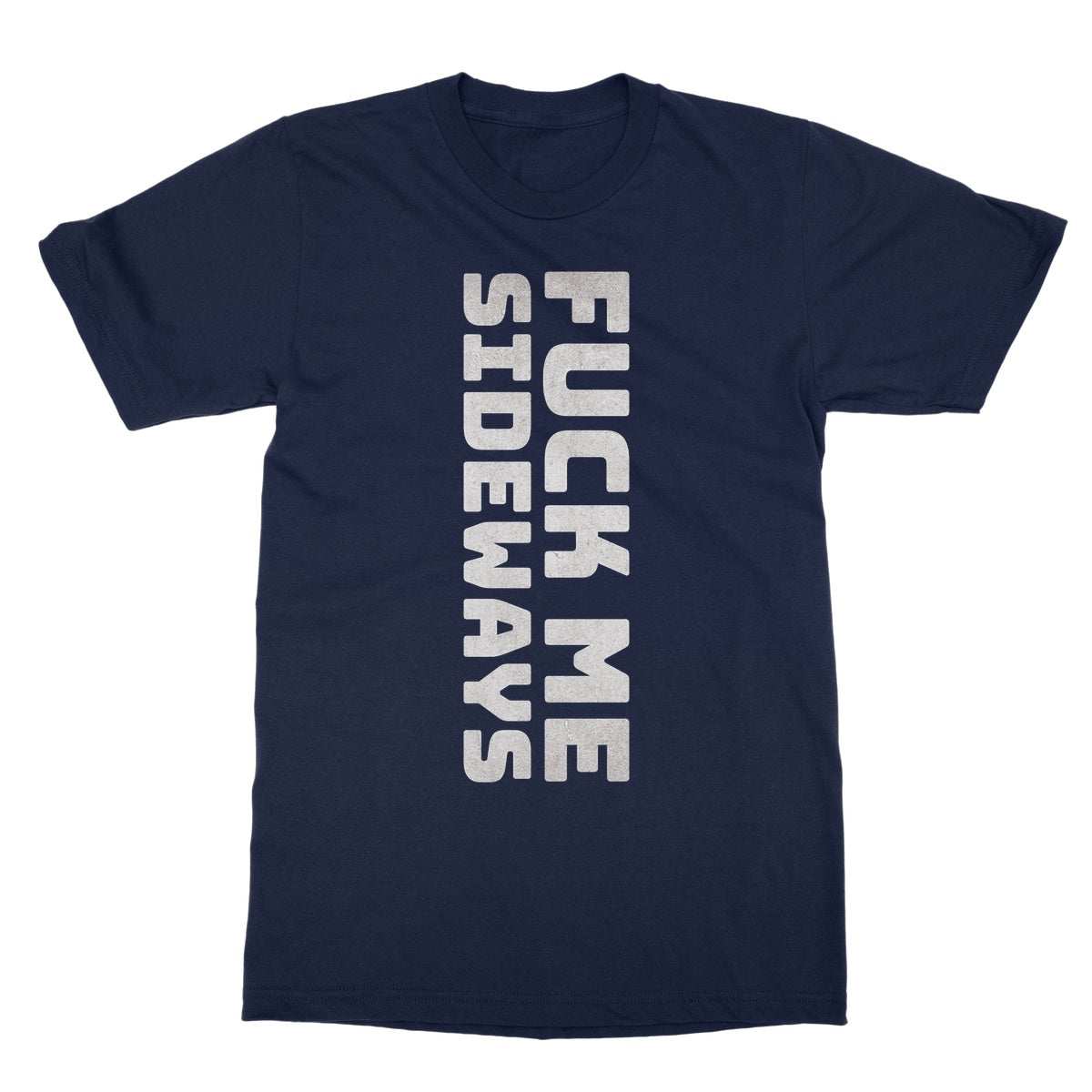Fuck Me Sideways T-Shirt - Navy - Funny T-Shirt