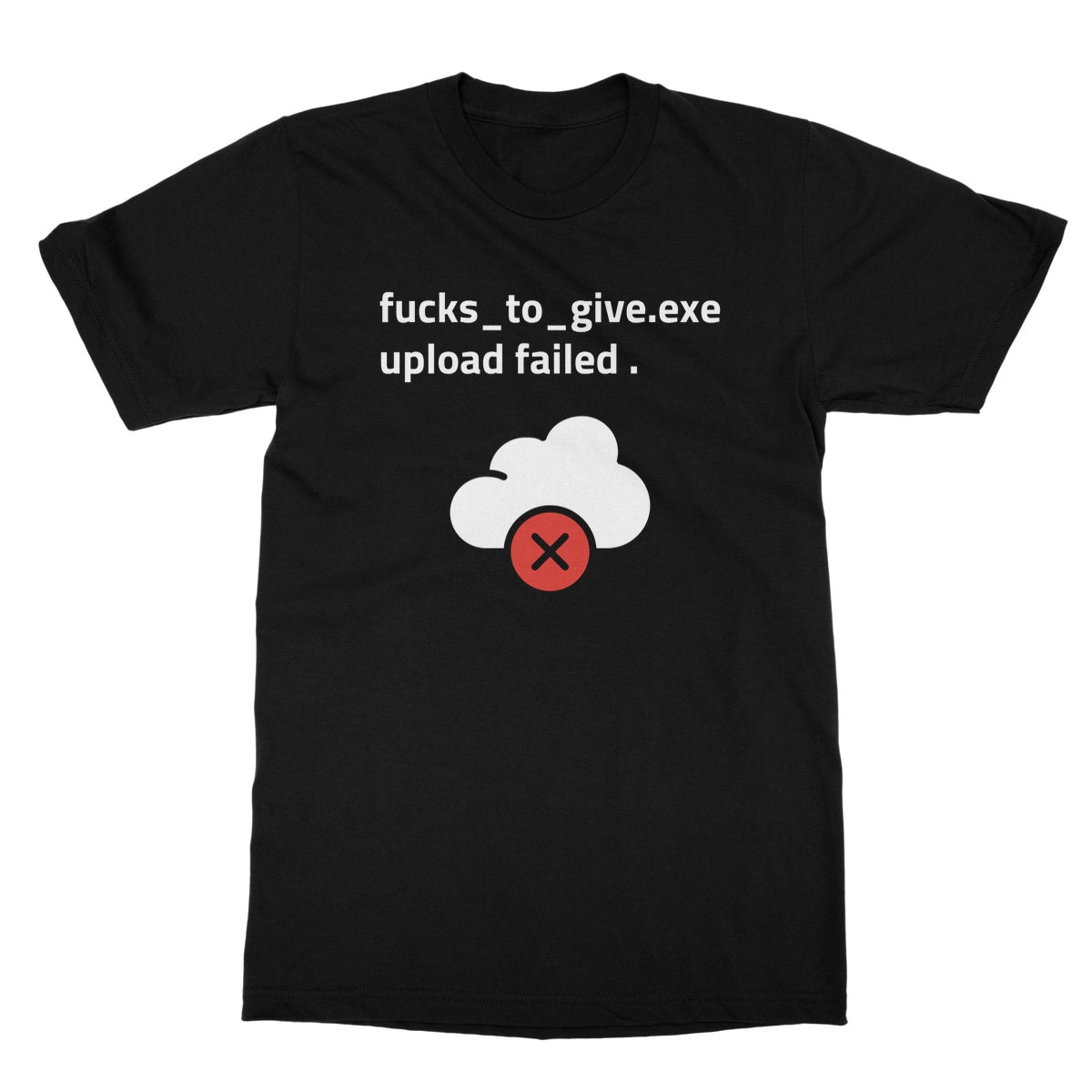 F*cks To Give Upload Failed T-Shirt - Black - Funny T-Shirt