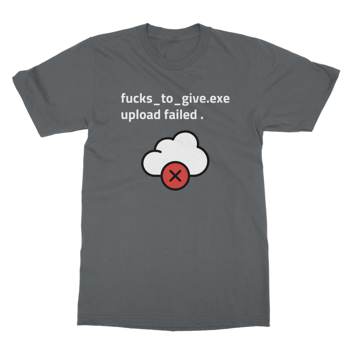 F*cks To Give Upload Failed T-Shirt - Charcoal - Funny T-Shirt