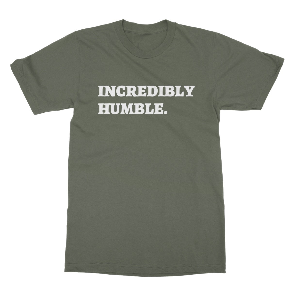 Incredibly Humble T-Shirt - Military Green - Funny T-Shirt