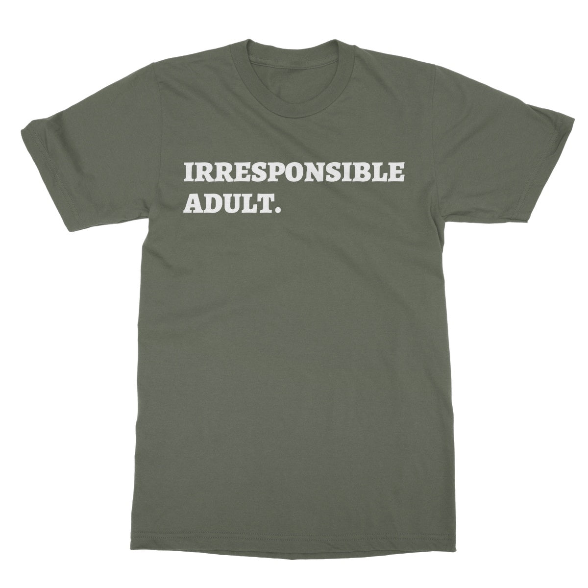 Irresponsible Adult T-Shirt - Military Green - Funny T-Shirt