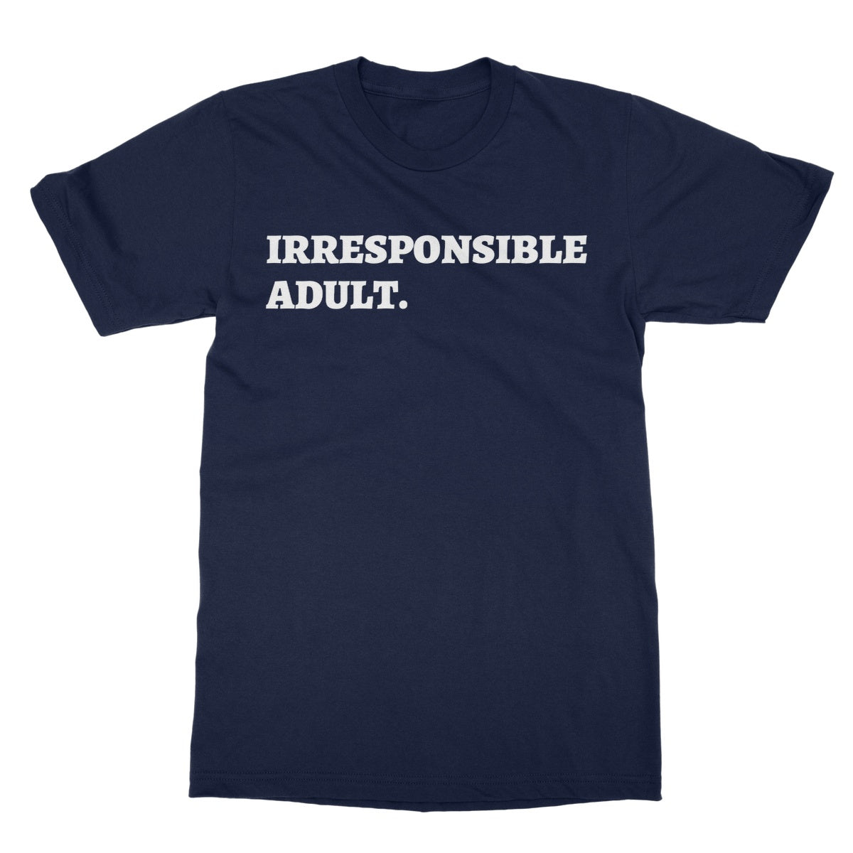 Irresponsible Adult T-Shirt - Navy - Funny T-Shirt