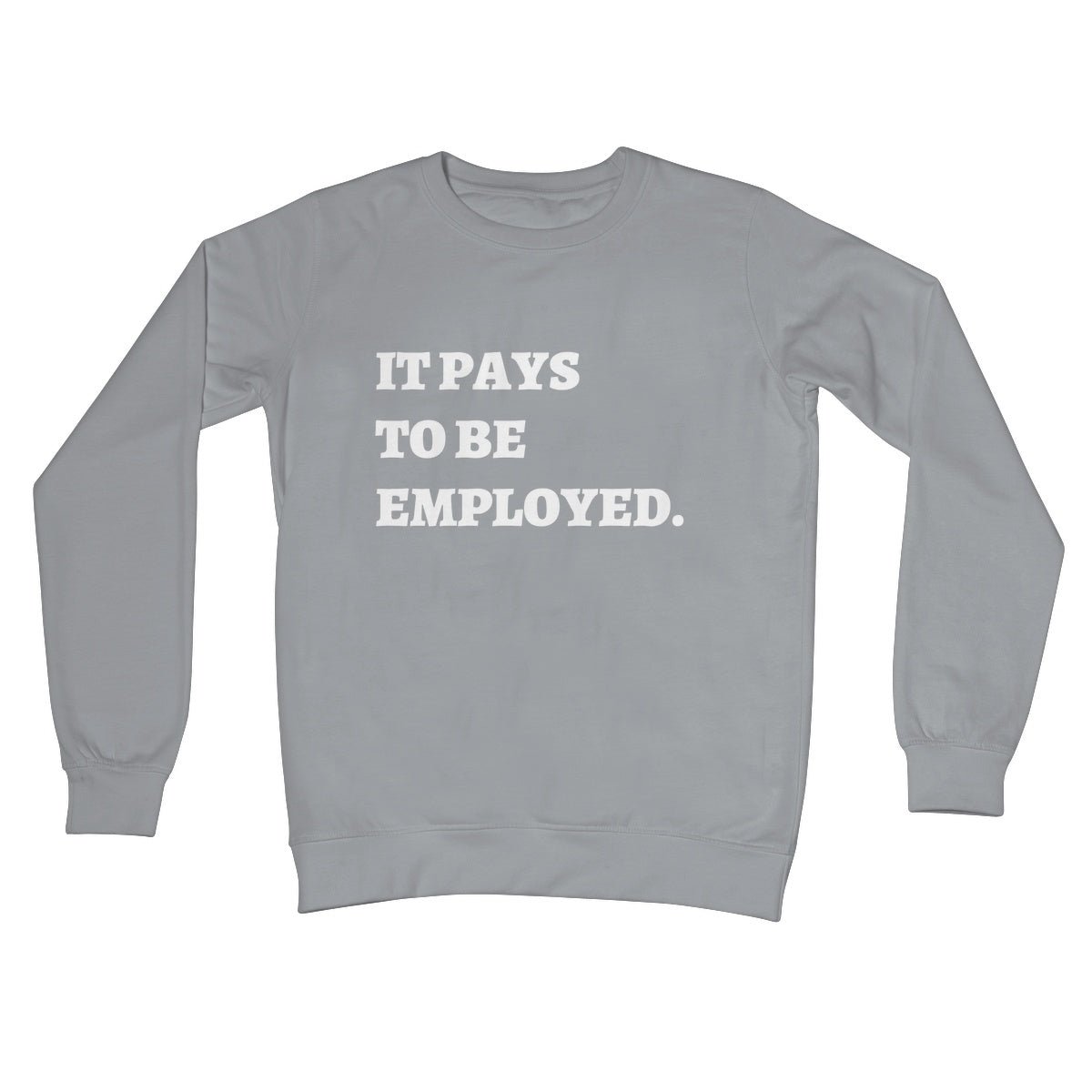 It Pays To Be Employed Jumper - Steel Grey - Funny Jumper