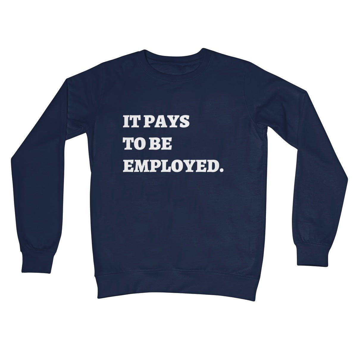 It Pays To Be Employed Jumper - Oxford Navy - Funny Jumper