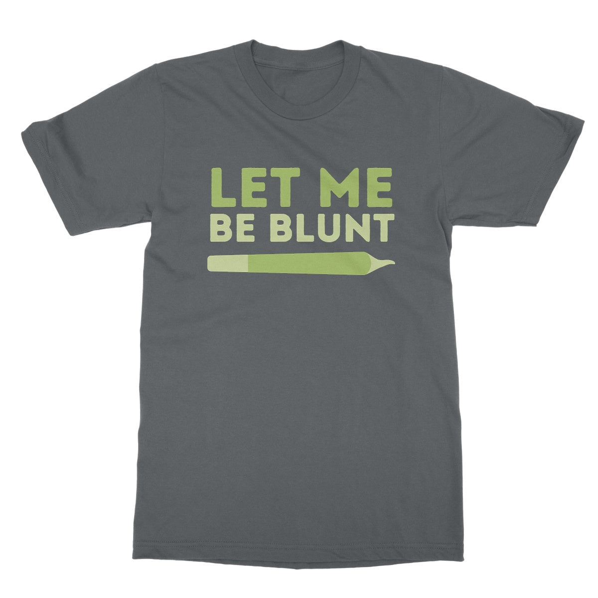 Let Me Be Blunt T-Shirt - Charcoal - Funny T-Shirt