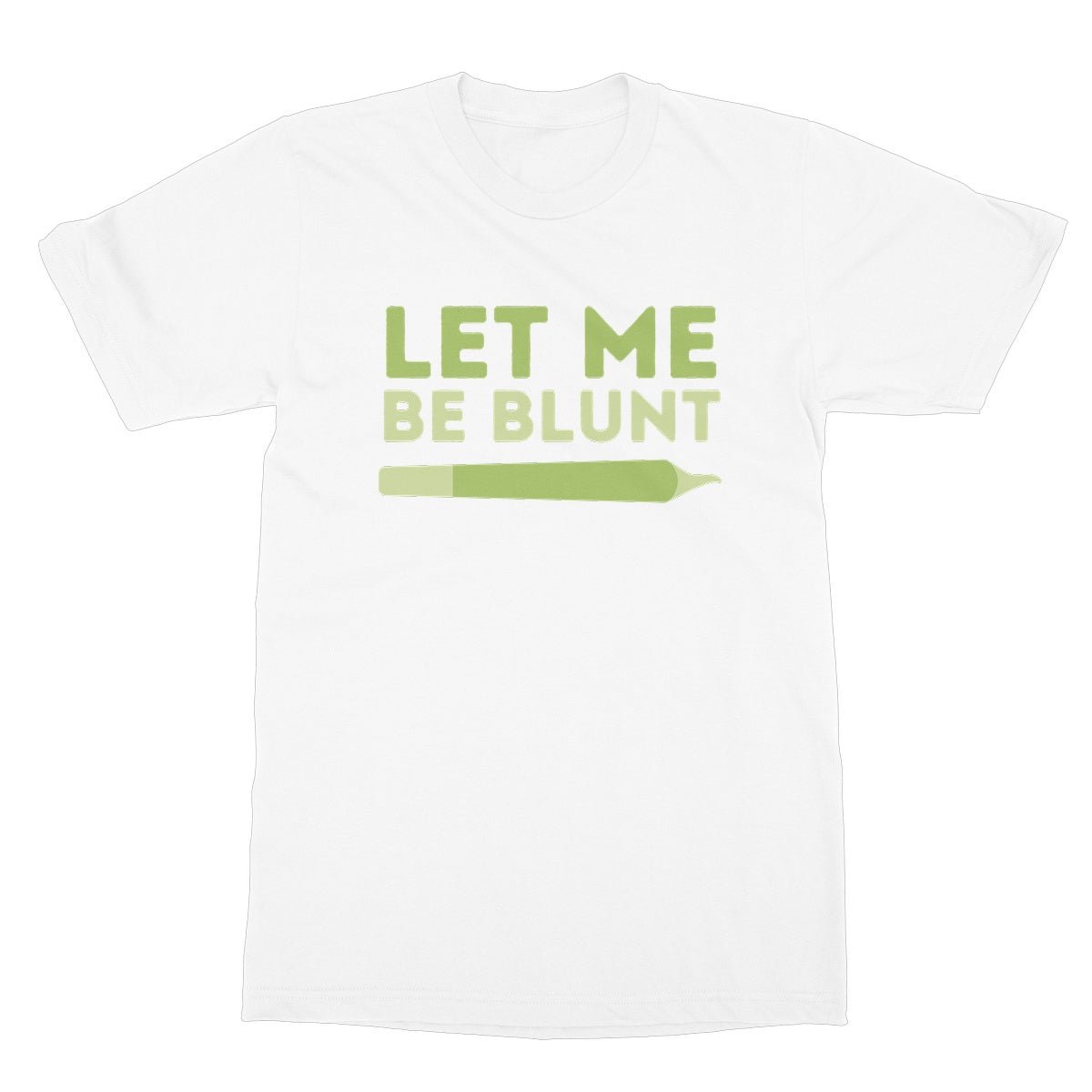Let Me Be Blunt T-Shirt - White - Funny T-Shirt