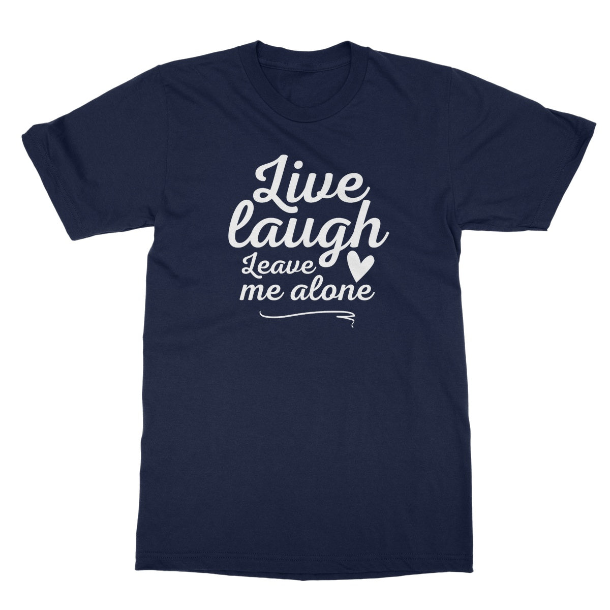 Live Laugh Leave Me Alone T-Shirt - Navy - Funny T-Shirt