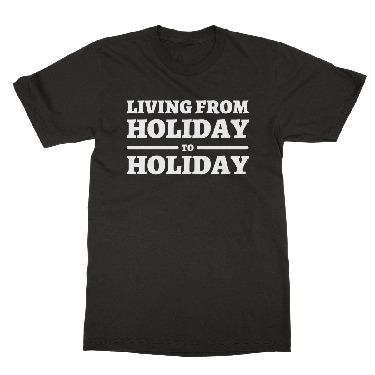 Living From Holiday To Holiday T-Shirt - Dark Chocolate - Funny T-Shirt