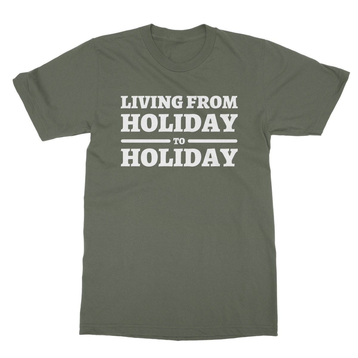 Living From Holiday To Holiday T-Shirt - Military Green - Funny T-Shirt