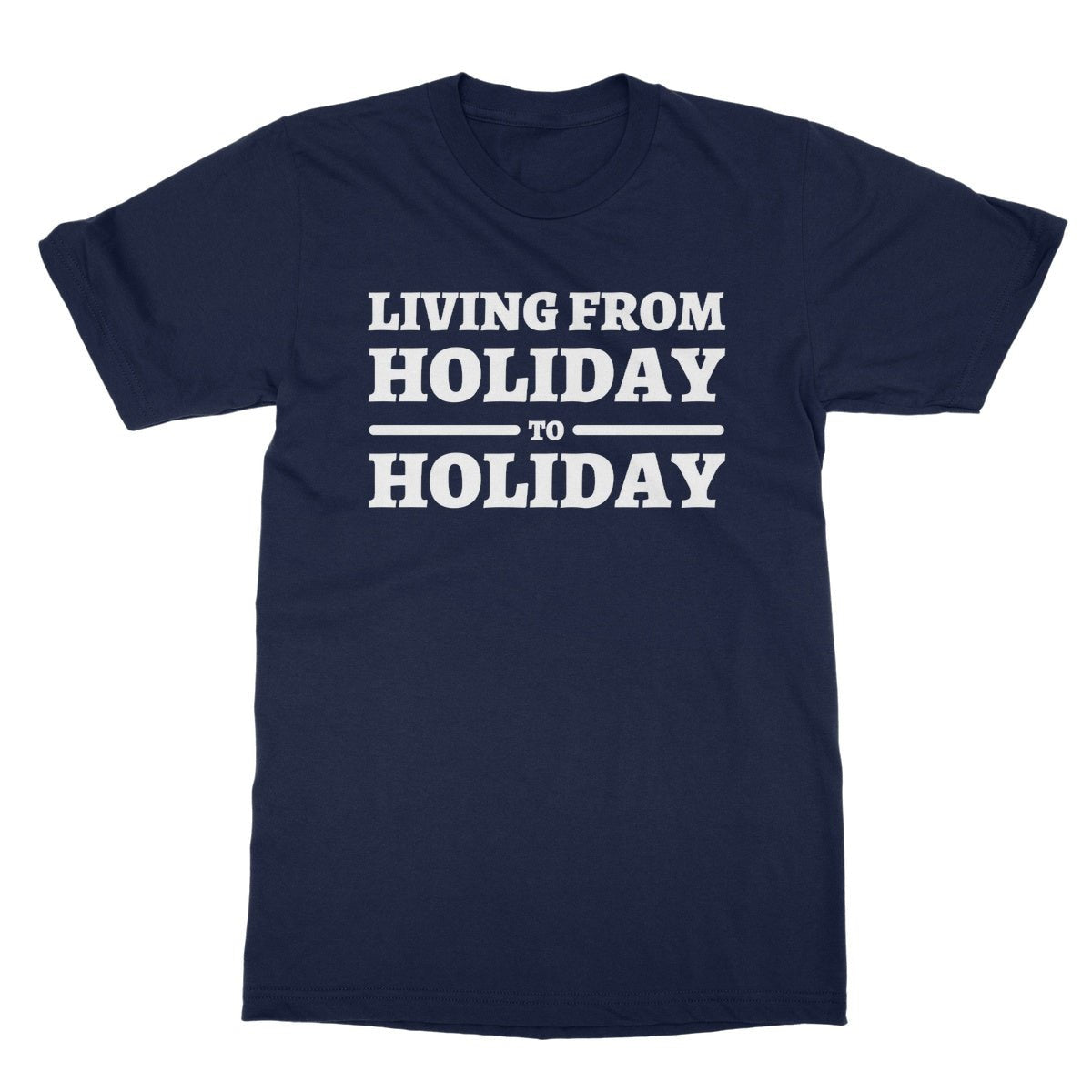 Living From Holiday To Holiday T-Shirt - Navy - Funny T-Shirt