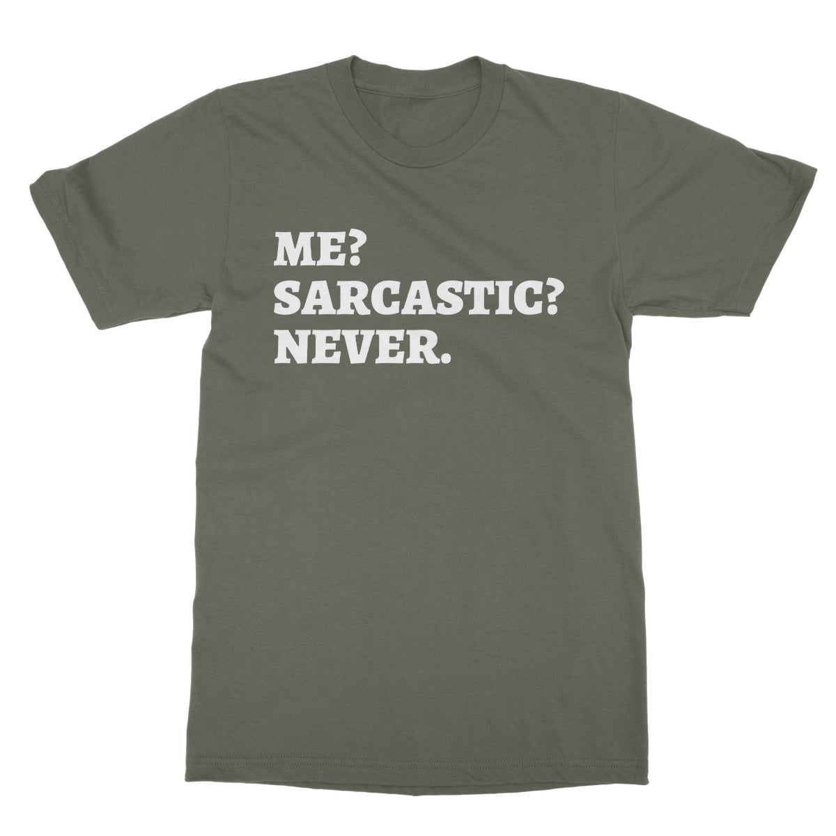 Me? Sarcastic? Never. T-Shirt - Military Green - Funny T-Shirt