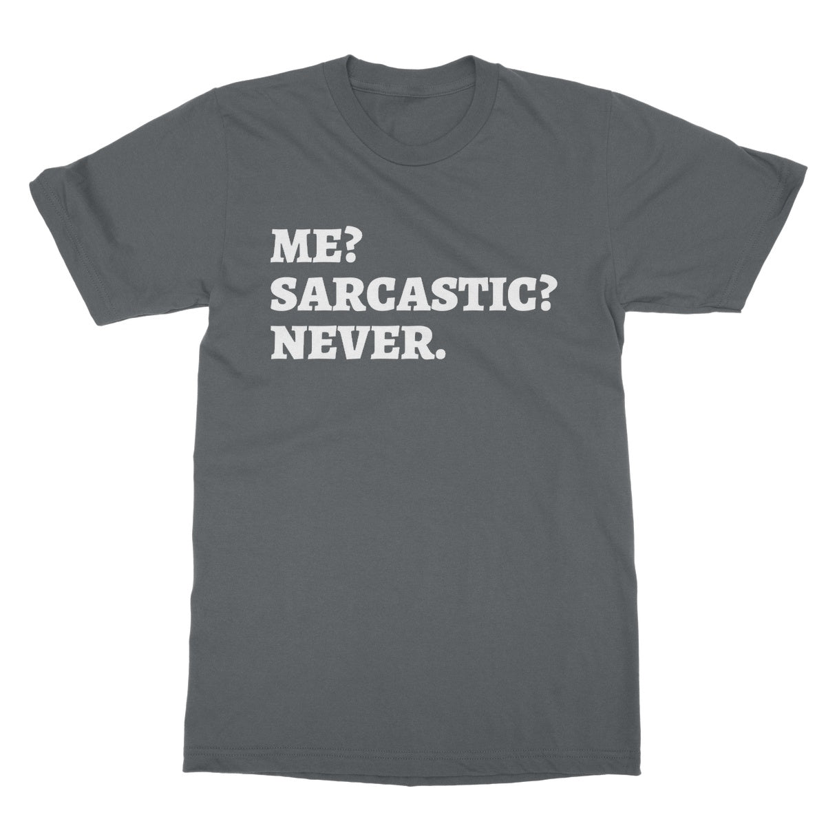 Me? Sarcastic? Never. T-Shirt - Charcoal - Funny T-Shirt