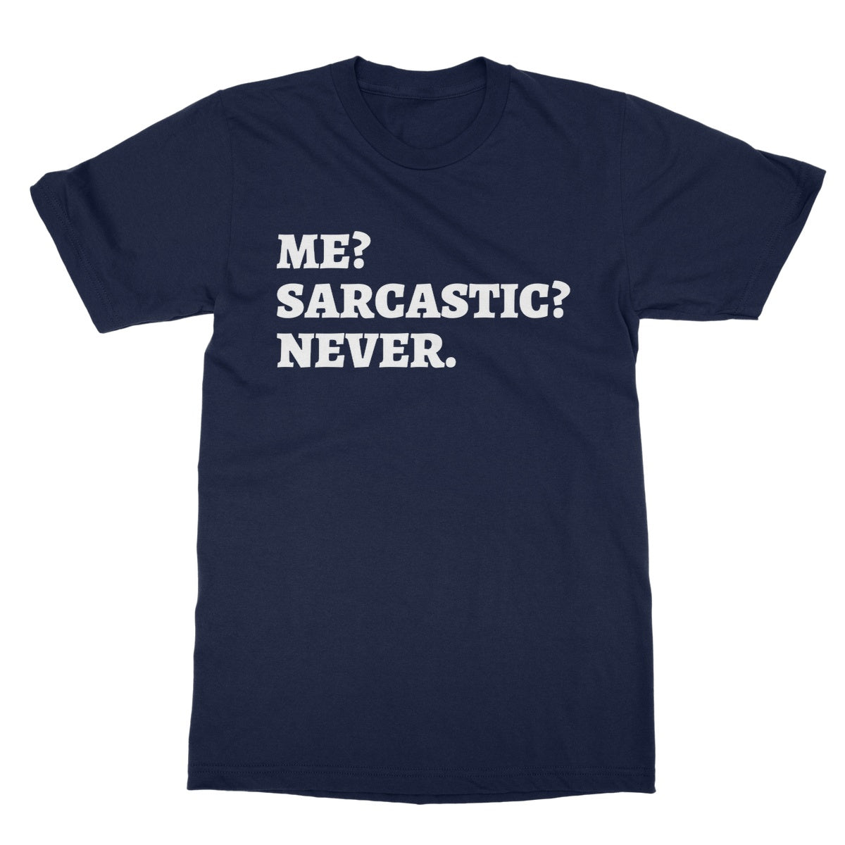 Me? Sarcastic? Never. T-Shirt - Navy - Funny T-Shirt
