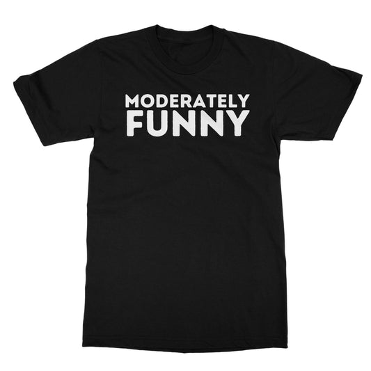Moderately Funny T-Shirt - Black - Funny T-Shirt