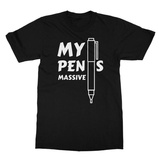 My Pen Is Massive T-Shirt - Black - Funny T-Shirt