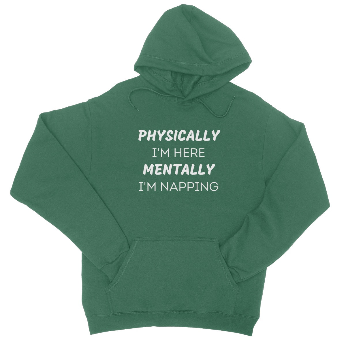 Physically I'm Here, Mentally I'm Napping Hoodie - Bottle Green - Funny Hoodie