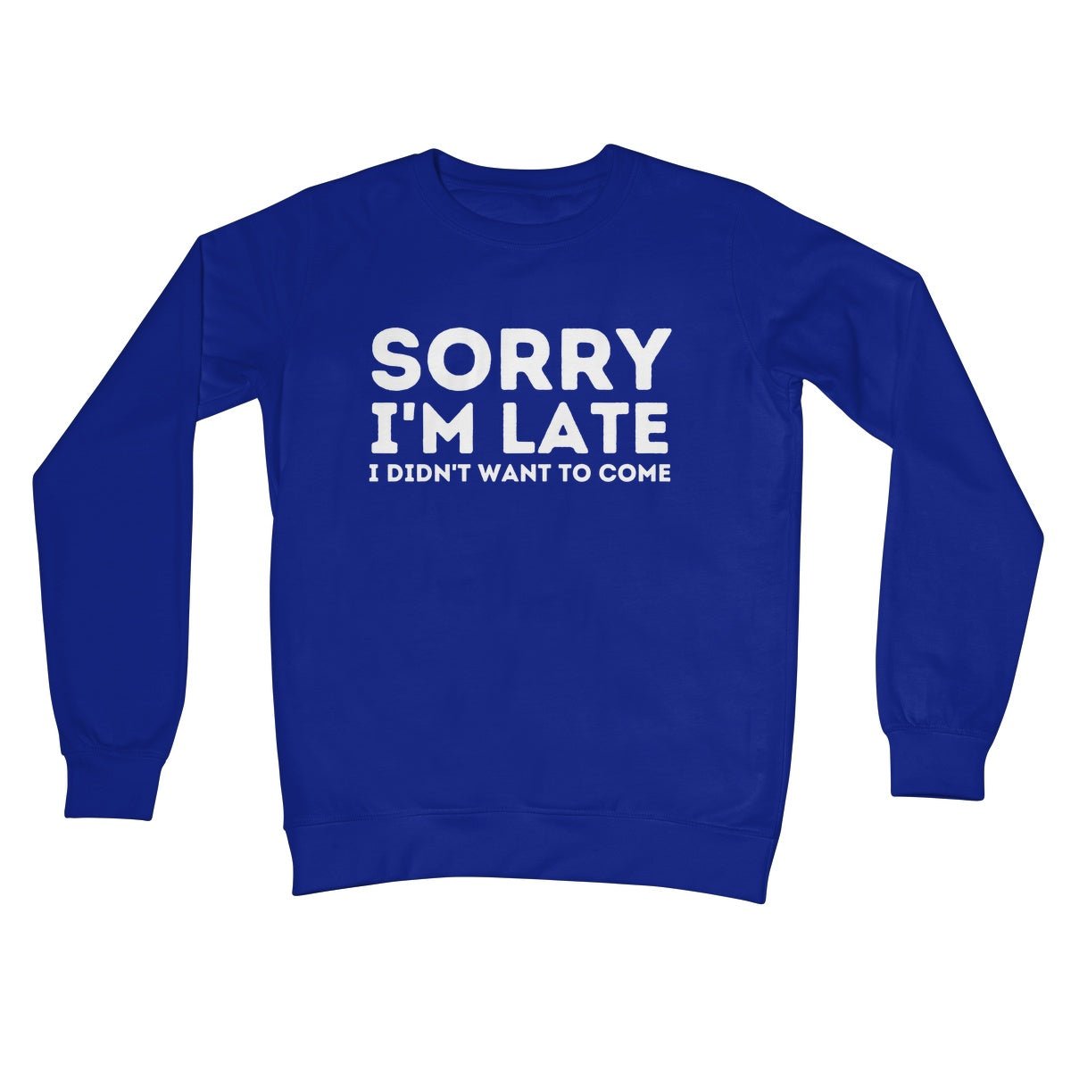 Sorry I'm Late, I Didn't Want To Come Jumper - Royal - Funny Jumper