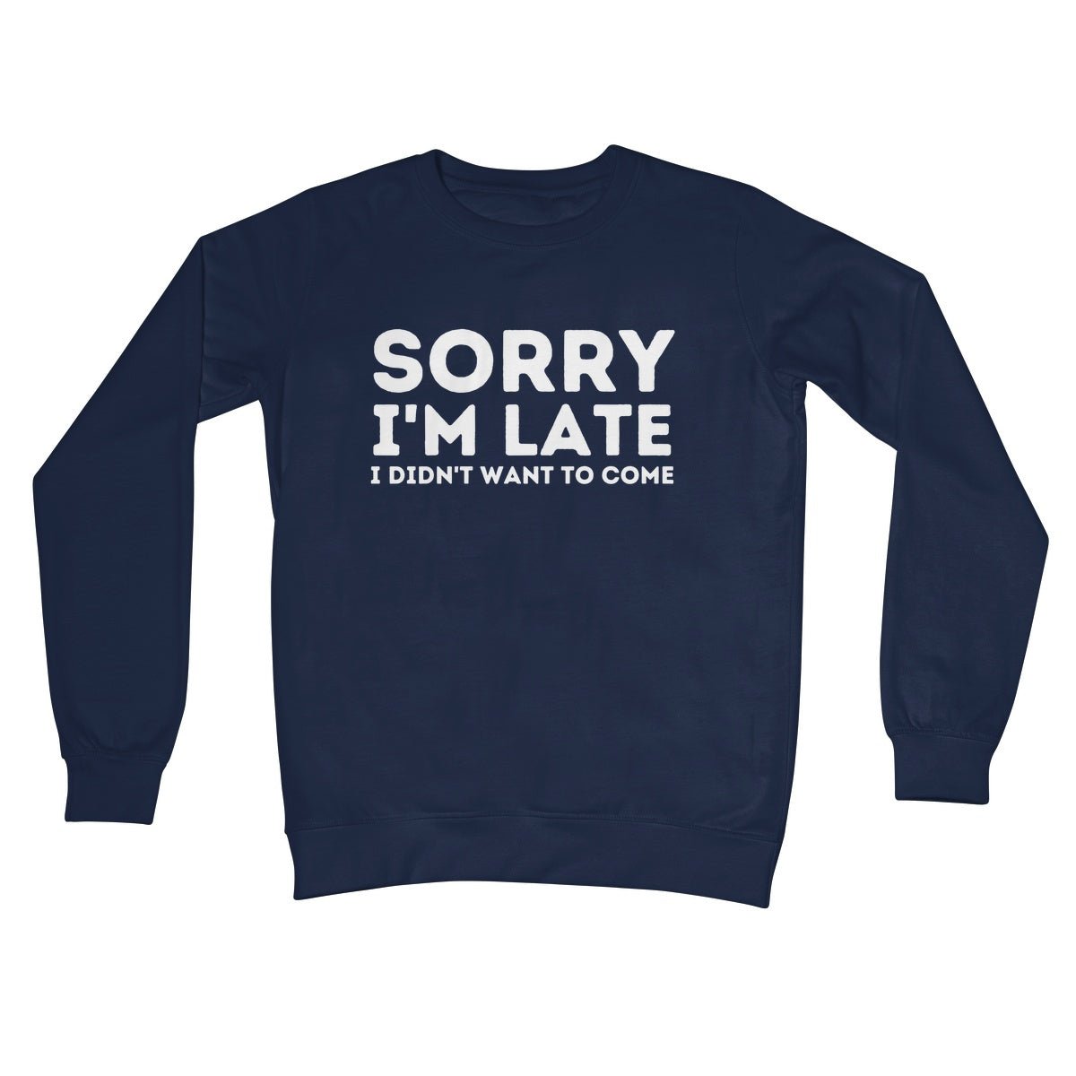 Sorry I'm Late, I Didn't Want To Come Jumper - Oxford Navy - Funny Jumper
