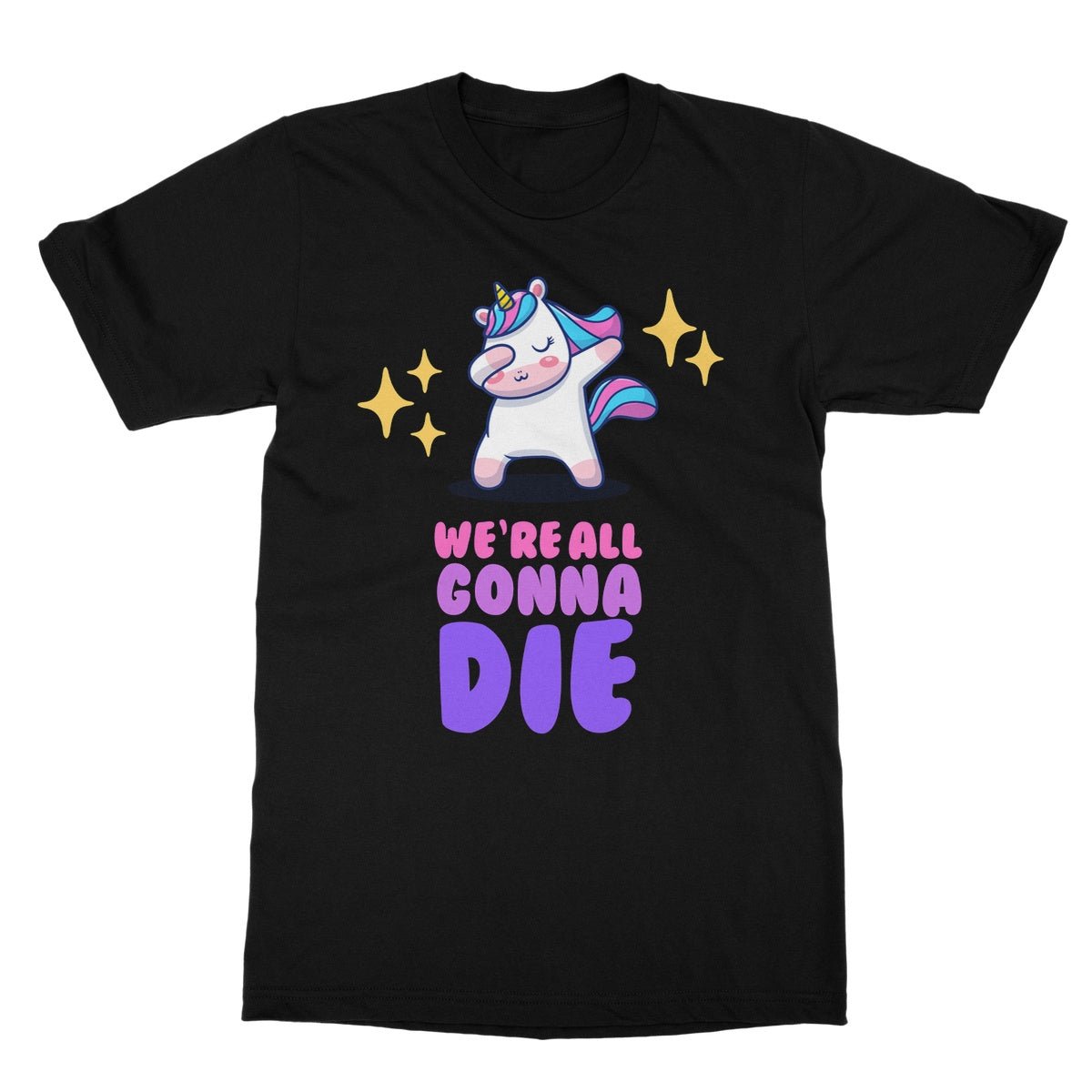 We're All Gonna Die T-Shirt - Black - Funny T-Shirt
