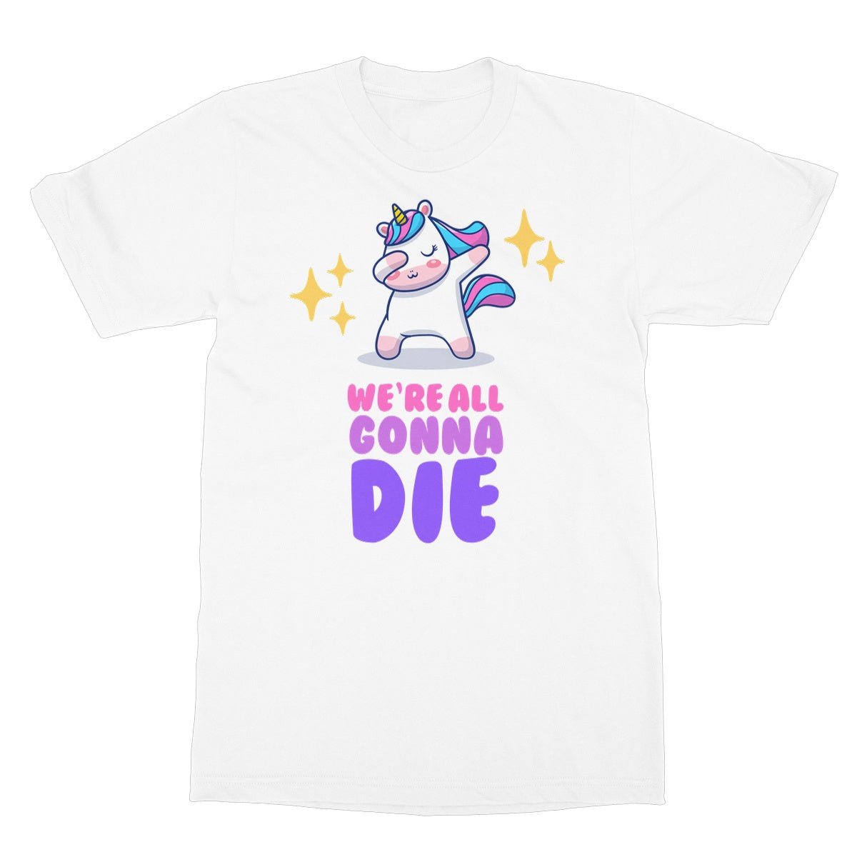 We're All Gonna Die T-Shirt - White - Funny T-Shirt