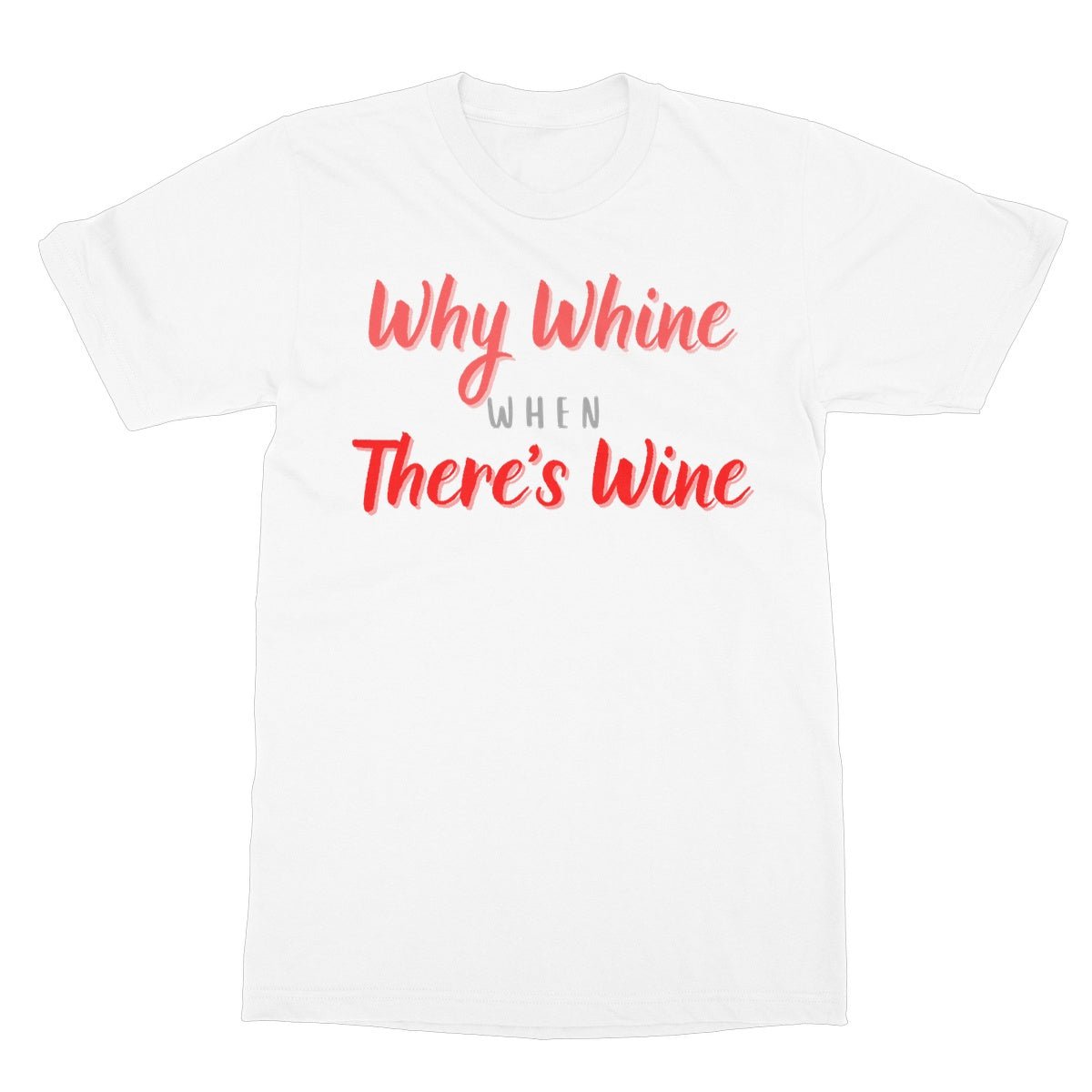 Why Whine When There's Wine T-Shirt - White - Funny T-Shirt