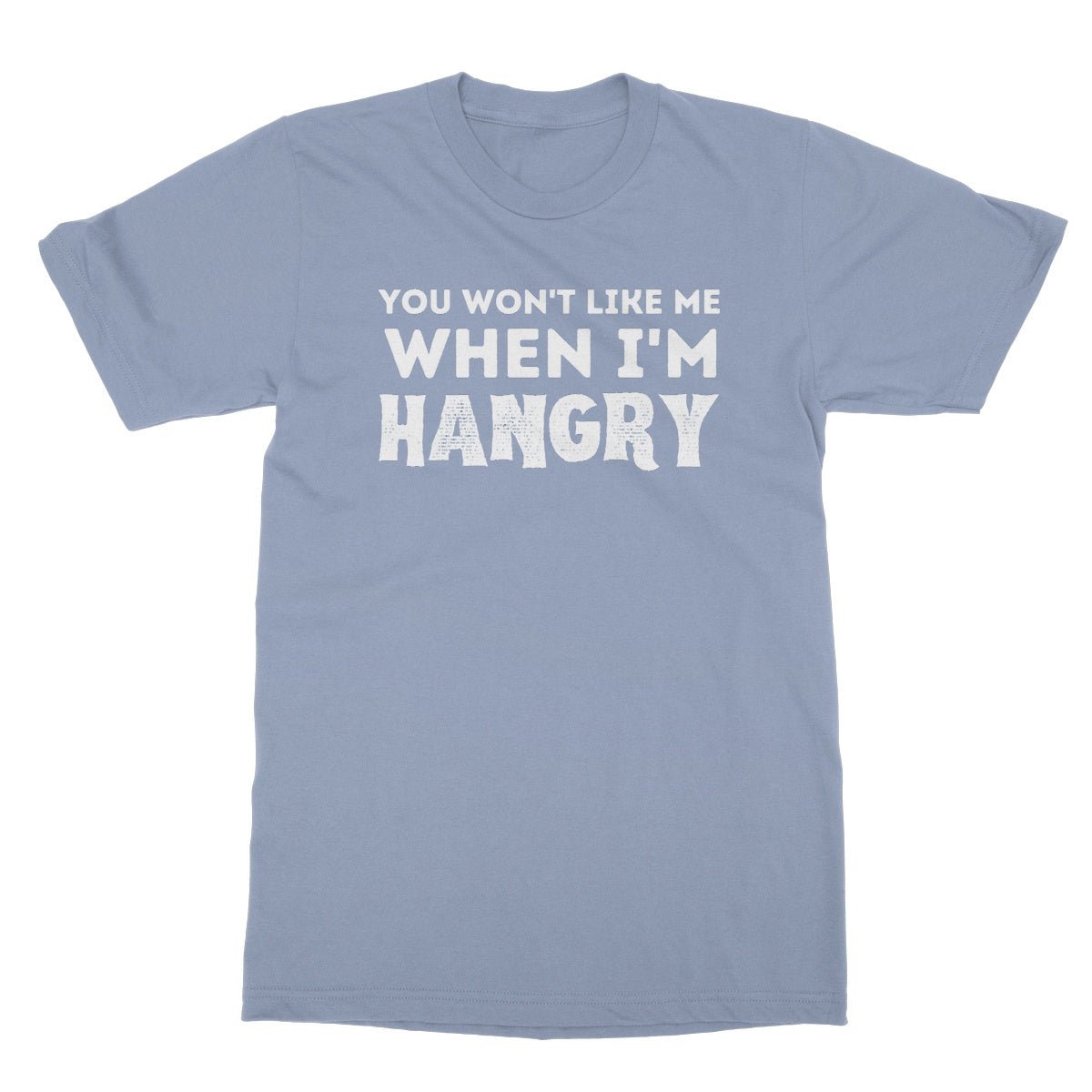 You Won't Like Me When I'm Hangry T-Shirt - Light Blue - Funny T-Shirt